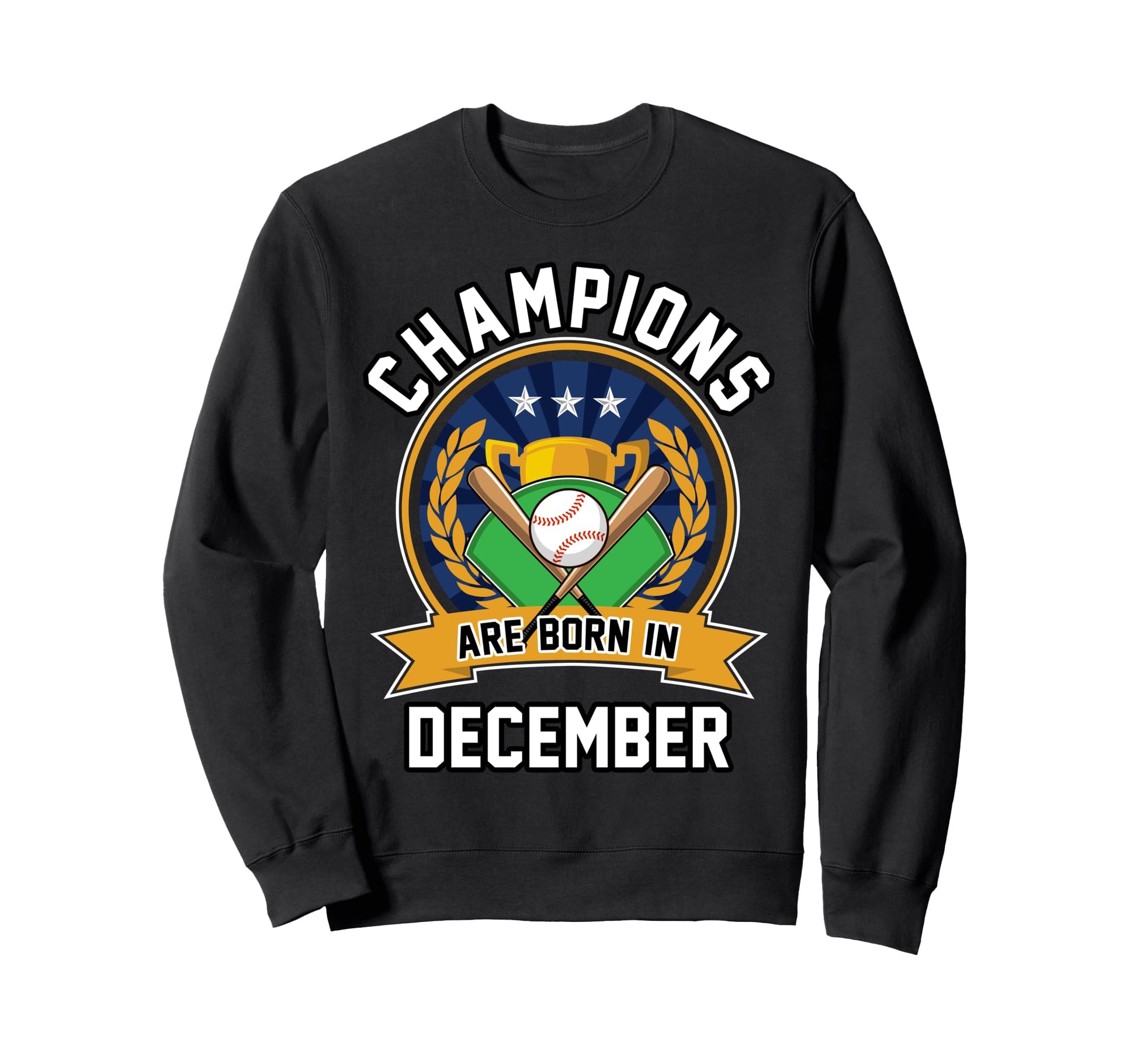 Champions Are Born December Baseball Sweatshirt - Trendy Graphic Men Women - T-Shirt, Sweatshirt, Hoodie