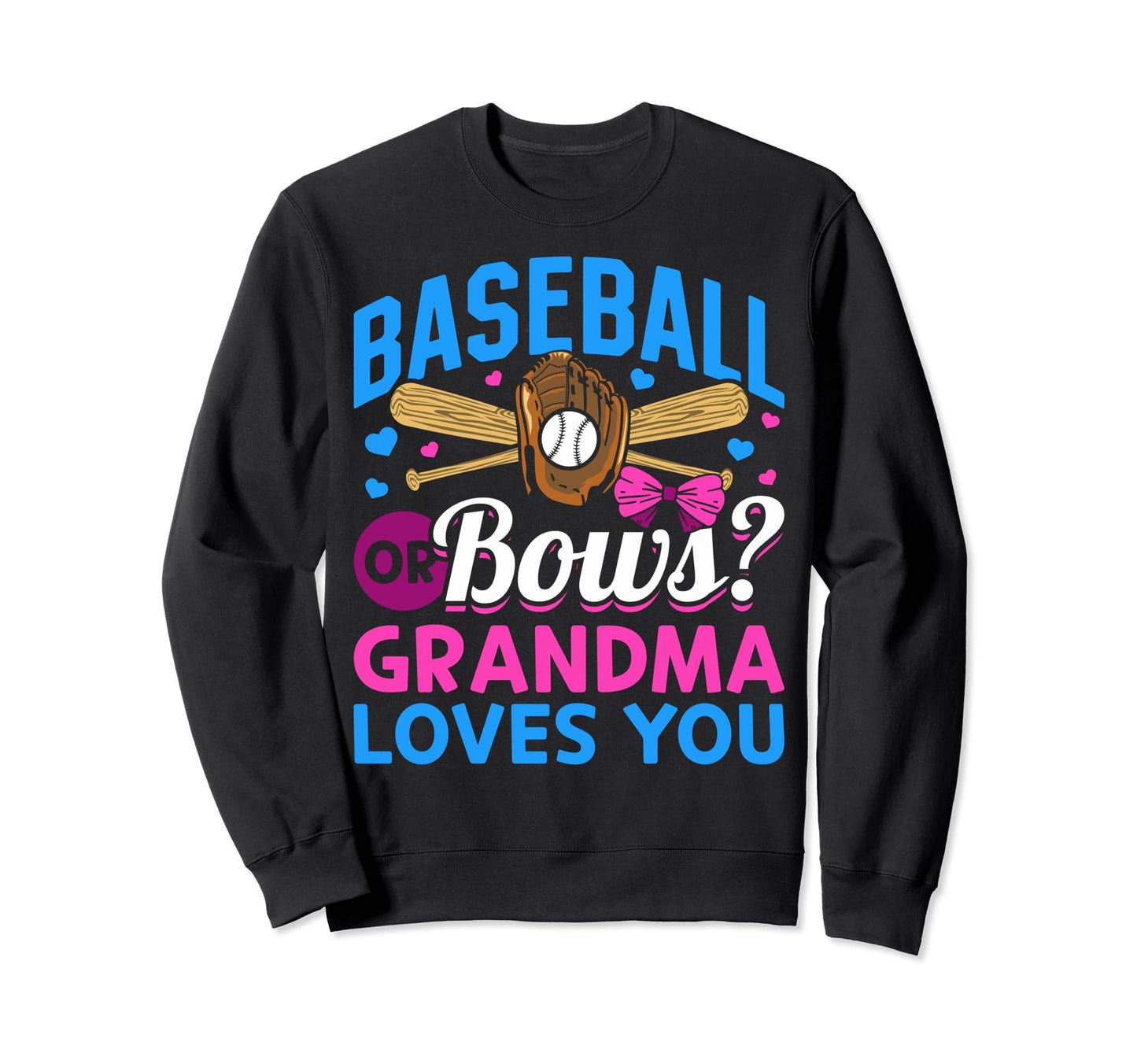 Baseball Or Bows Grandma Loves You Sweatshirt - Fun Novelty Design Unisex - T-Shirt, Sweatshirt, Hoodie