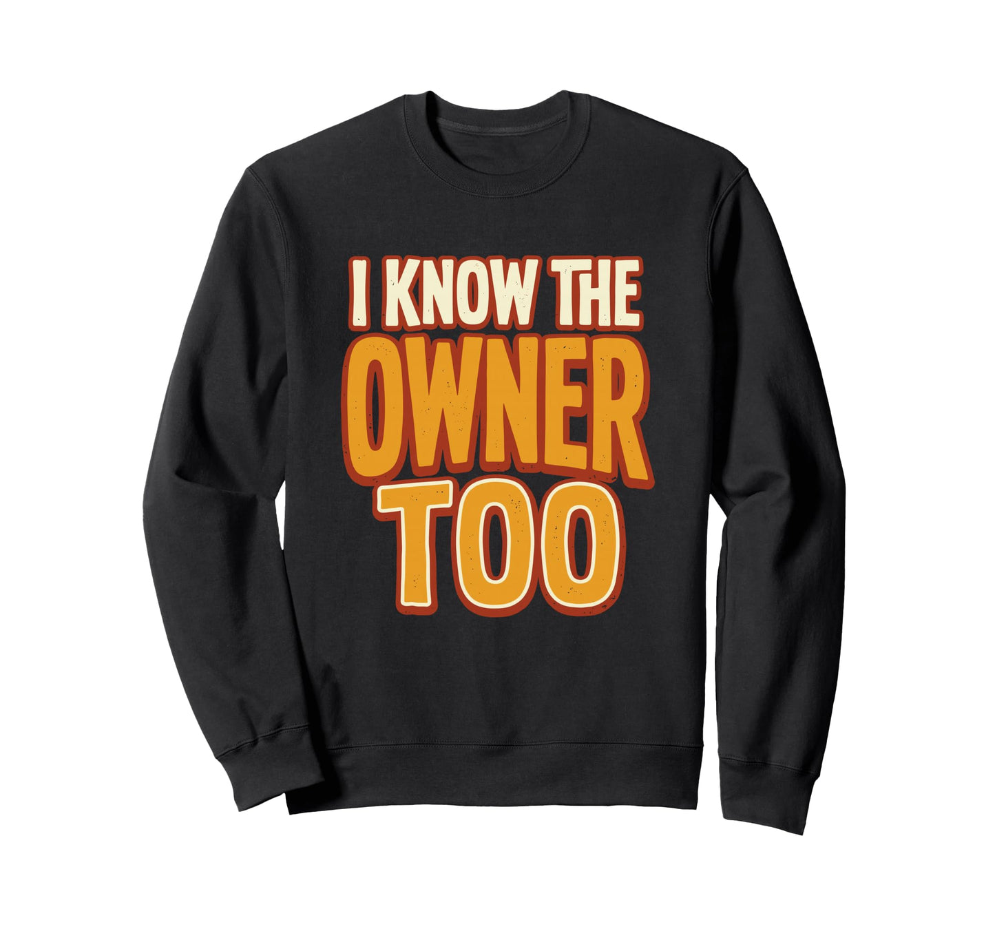 I Know Owner Too Bartender Bar Pub Sweatshirt - Graphic Print Men Women - T-Shirt, Sweatshirt, Hoodie