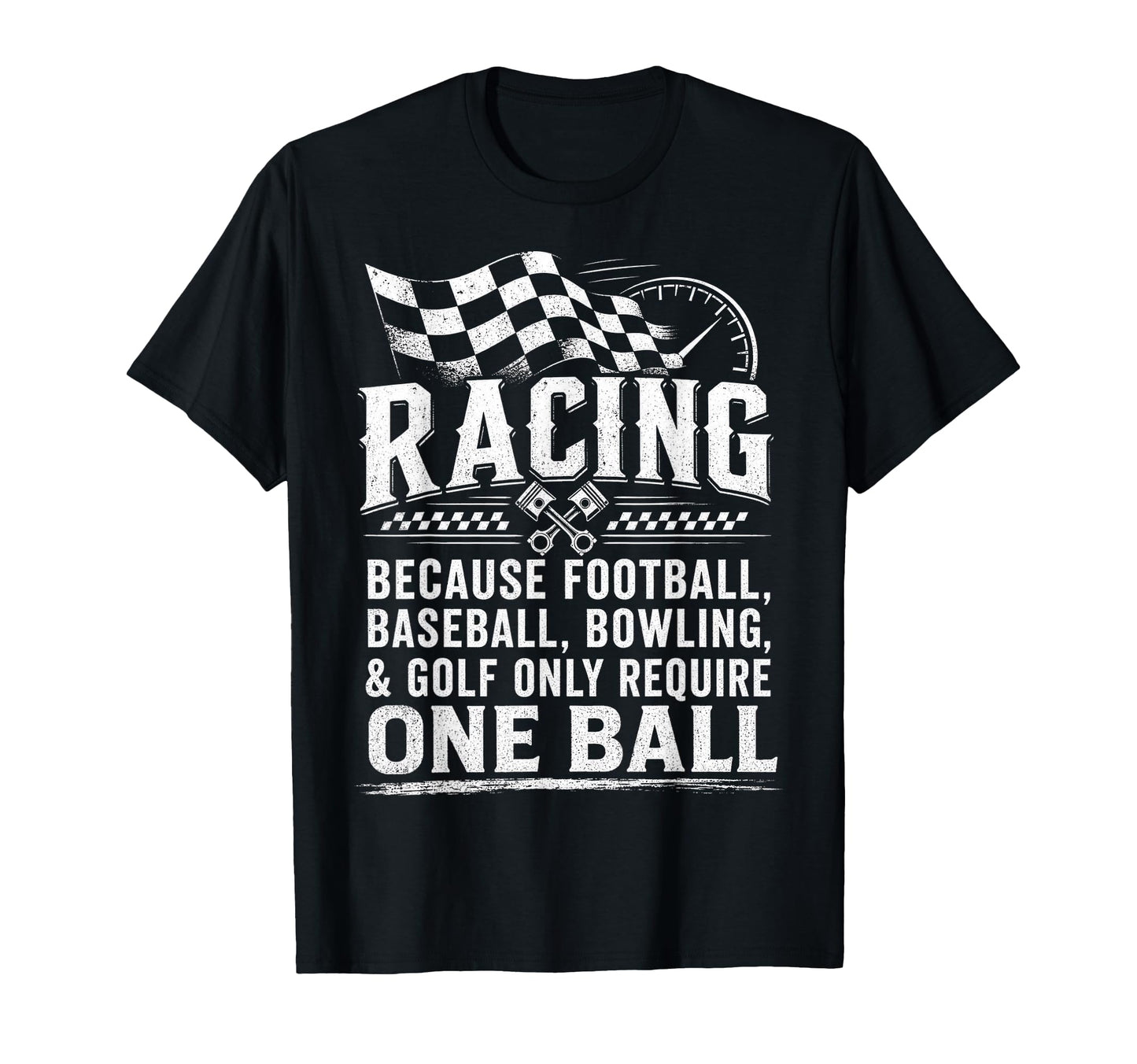 Racing Because Football Baseball Only T-Shirt - Unique Graphic Unisex - T-Shirt, Sweatshirt, Hoodie