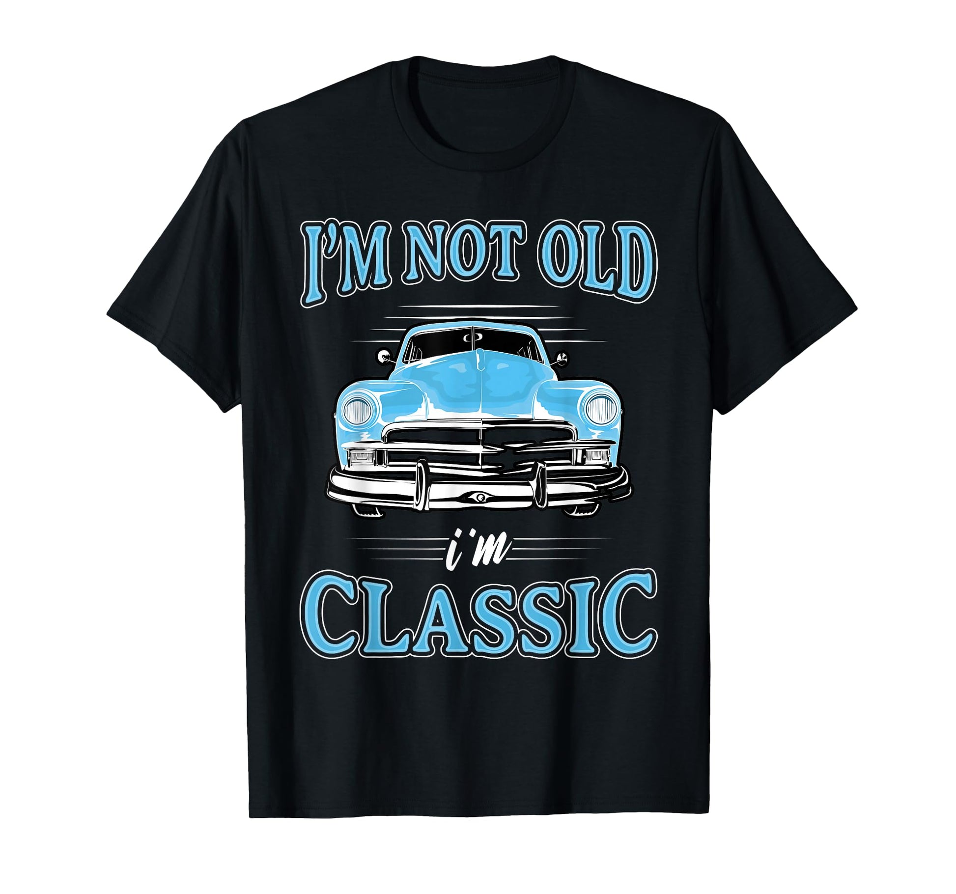 Im Not Old Im 1950S 1960S Car T-Shirt - Trendy Graphic Unisex - T-Shirt, Sweatshirt, Hoodie