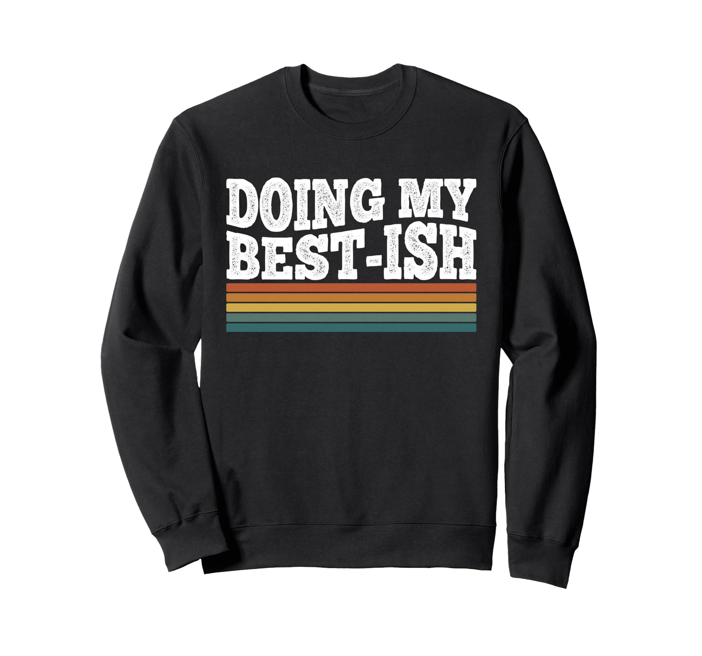 Doing My Best Ish Funny Sarcastic Sweatshirt - Graphic Print Unisex - T-Shirt, Sweatshirt, Hoodie