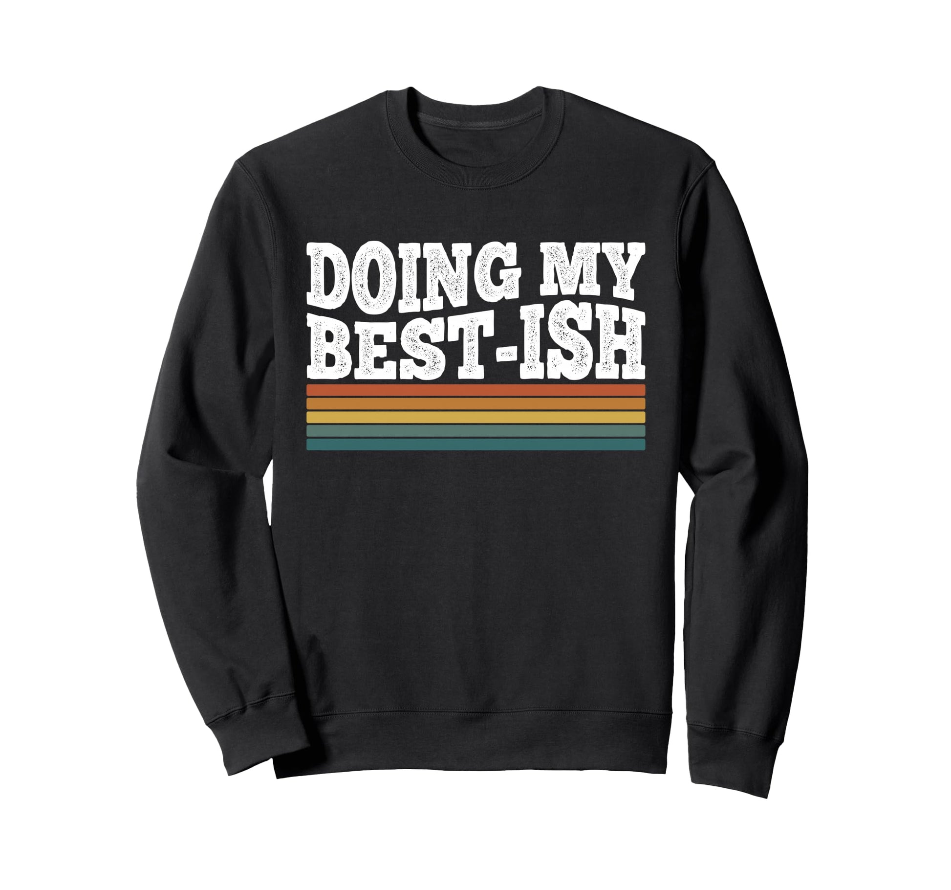 Doing My Best Ish Funny Sarcastic Sweatshirt - Graphic Print Unisex - T-Shirt, Sweatshirt, Hoodie