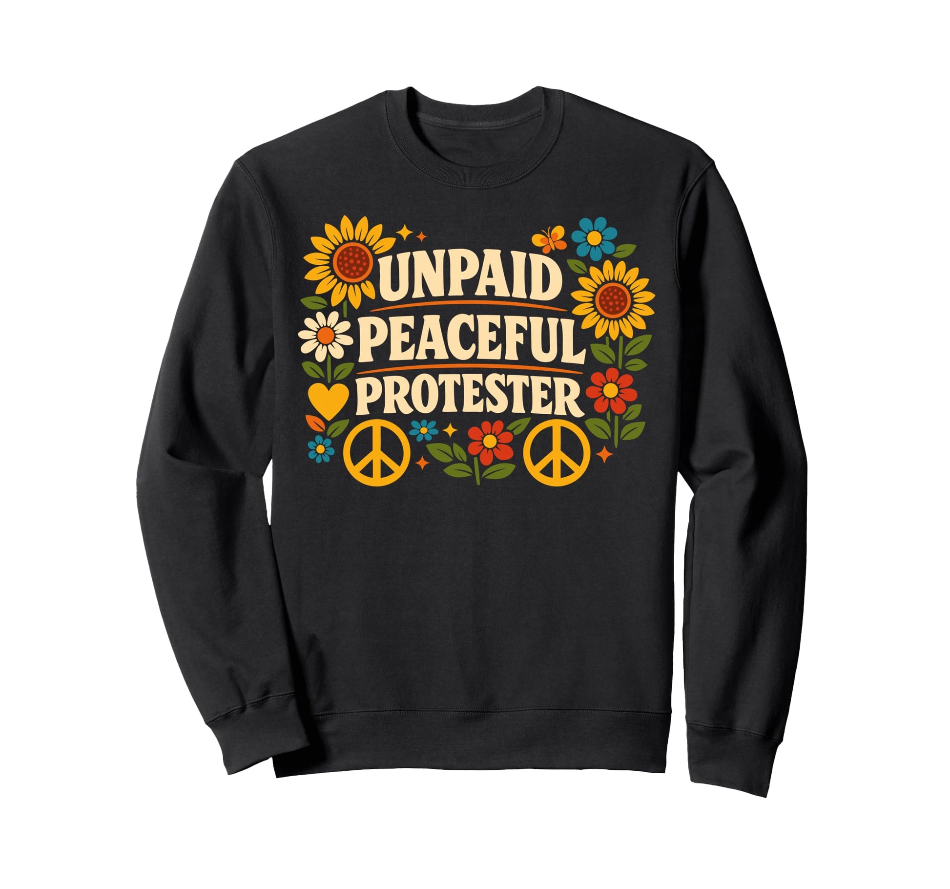 Unpaid Peaceful Protester 70S Hippie Sweatshirt - Novelty Apparel Unisex - T-Shirt, Sweatshirt, Hoodie