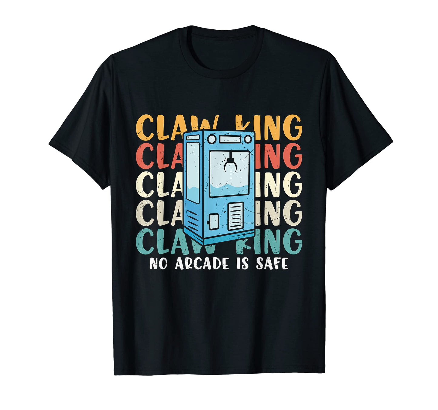 Claw King No Arcade Machine Is Safe Gaming T-Shirt - Graphic Print Unisex - T-Shirt, Sweatshirt, Hoodie