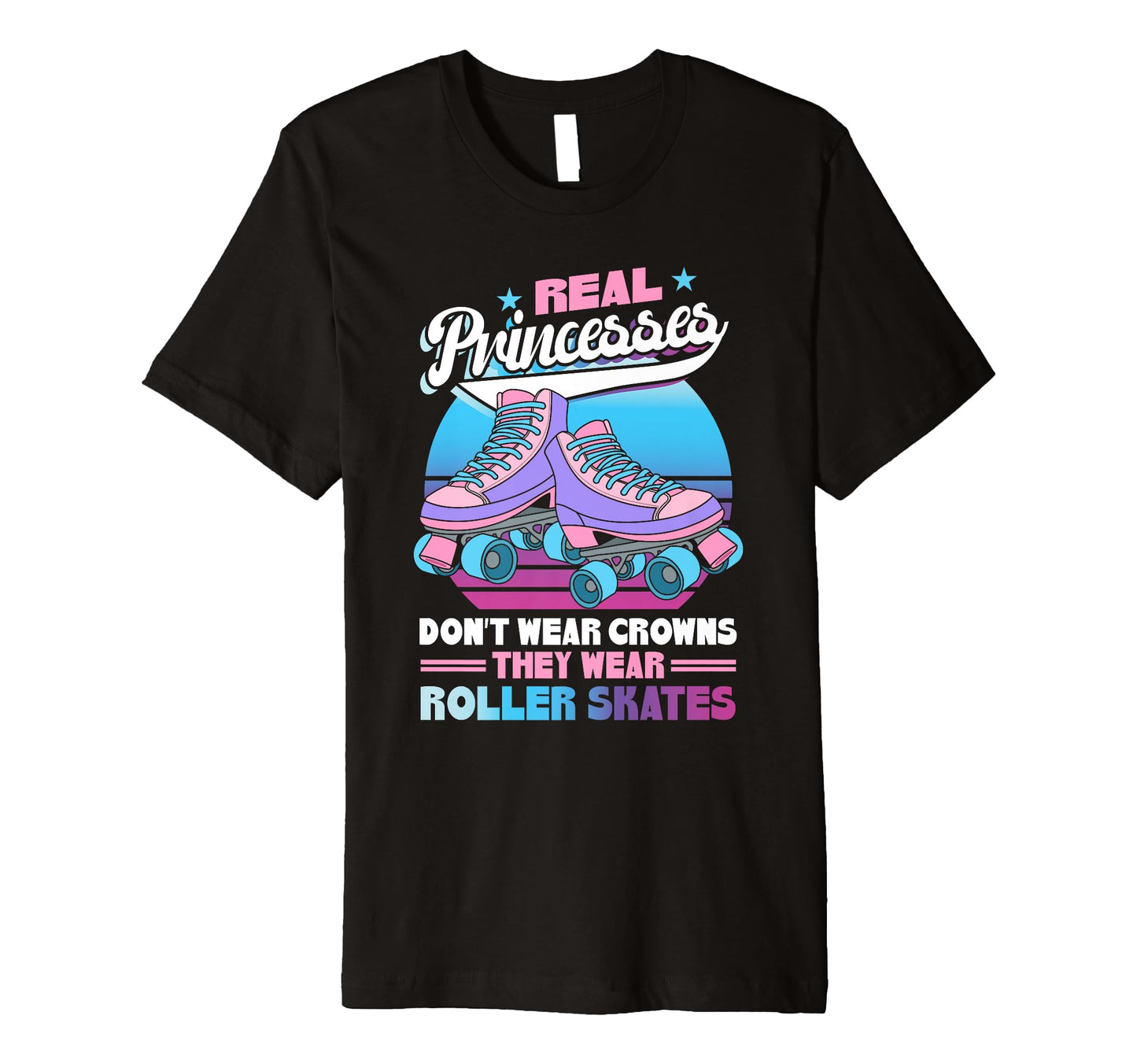 Real Princesses Wear Roller Skates T-Shirt - Aesthetic Graphic Men Women - T-Shirt, Sweatshirt, Hoodie