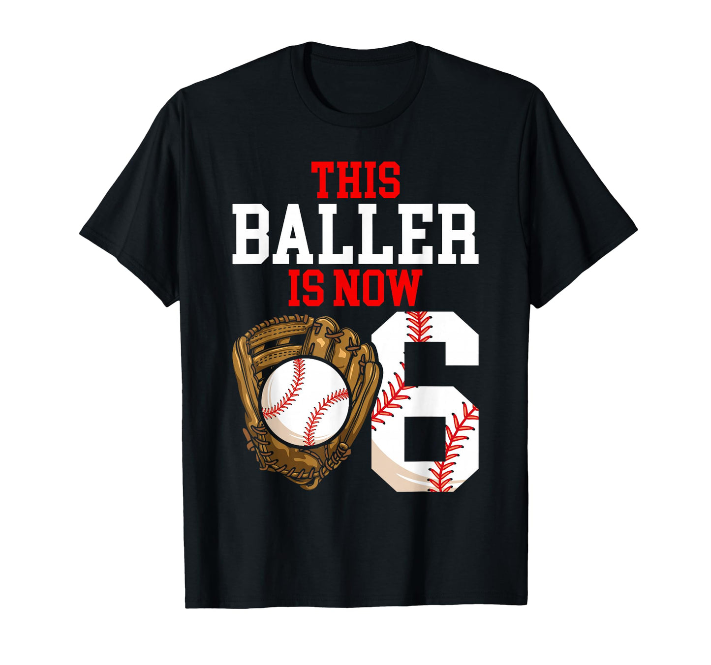This Baller Is Now 6 Birthday Baseball T-Shirt - Graphic Print for Adults - T-Shirt, Sweatshirt, Hoodie
