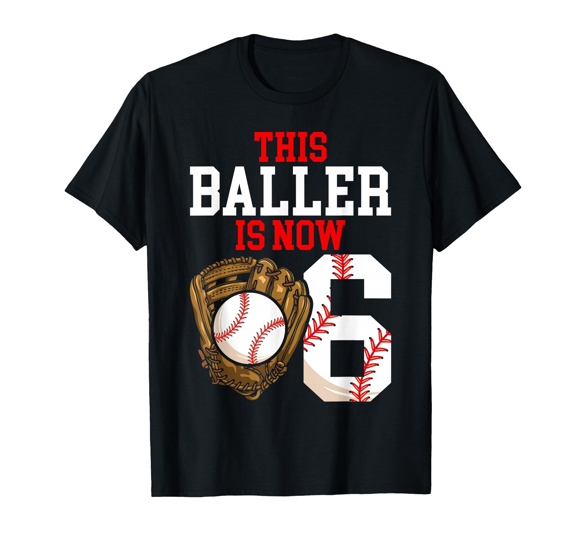 This Baller Is Now 6 Birthday Baseball T-Shirt - Graphic Print for Adults - T-Shirt, Sweatshirt, Hoodie