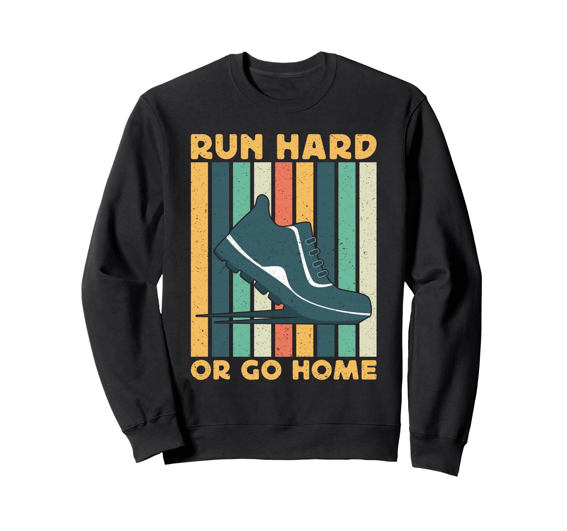 Running Run Hard Or Go Home Sweatshirt - Novelty Apparel Men Women - T-Shirt, Sweatshirt, Hoodie