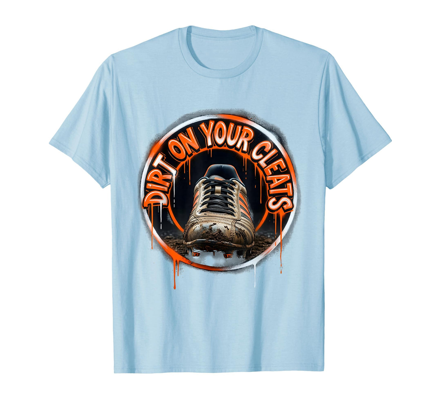 Dirt Your Cleats No Crying Baseball T-Shirt - Streetwear Style Men Women - T-Shirt, Sweatshirt, Hoodie