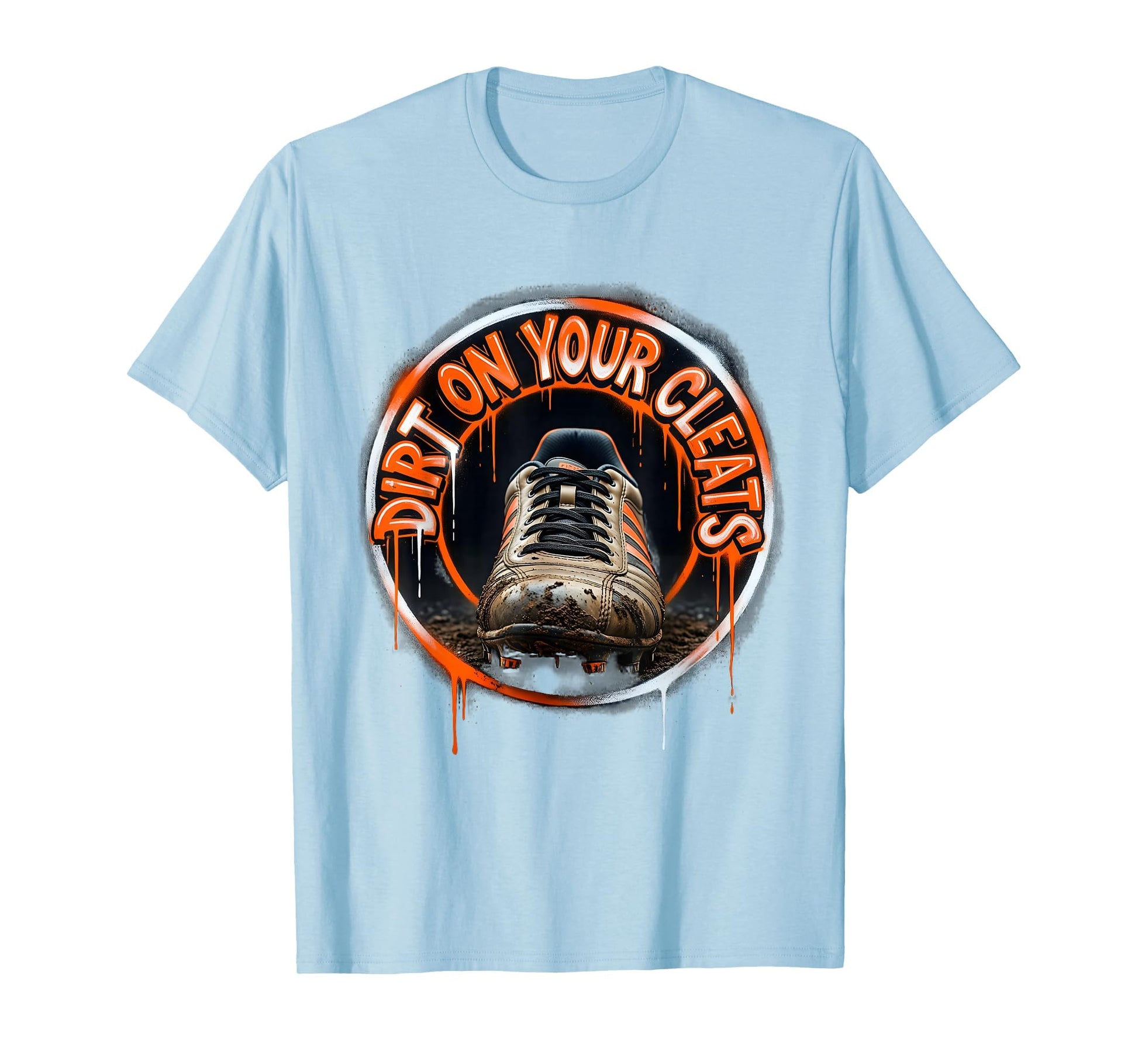 Dirt Your Cleats No Crying Baseball T-Shirt - Streetwear Style Men Women - T-Shirt, Sweatshirt, Hoodie