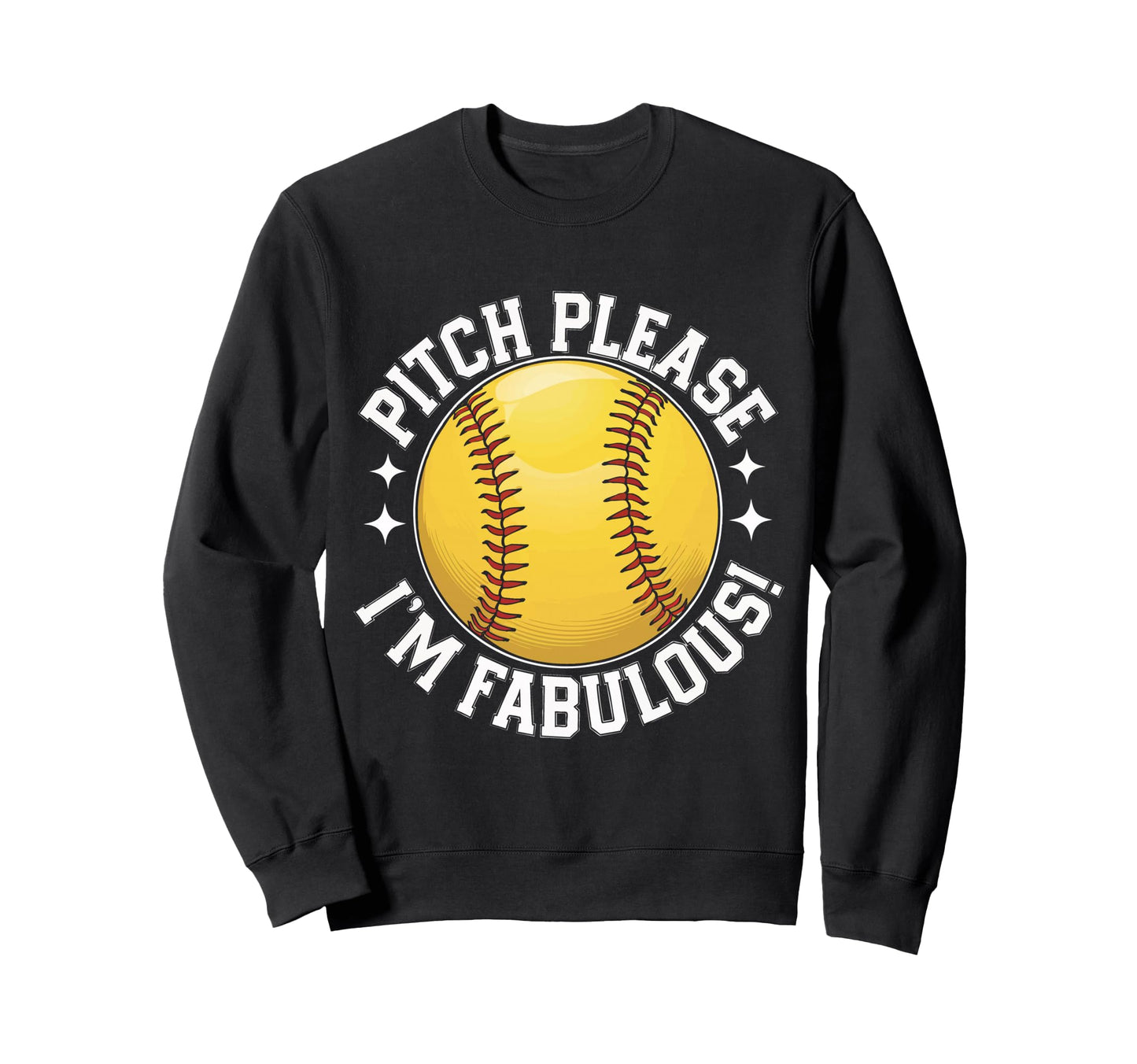 Softball Pitch Please Im Fabulous Sweatshirt - Custom Art Print Unisex - T-Shirt, Sweatshirt, Hoodie
