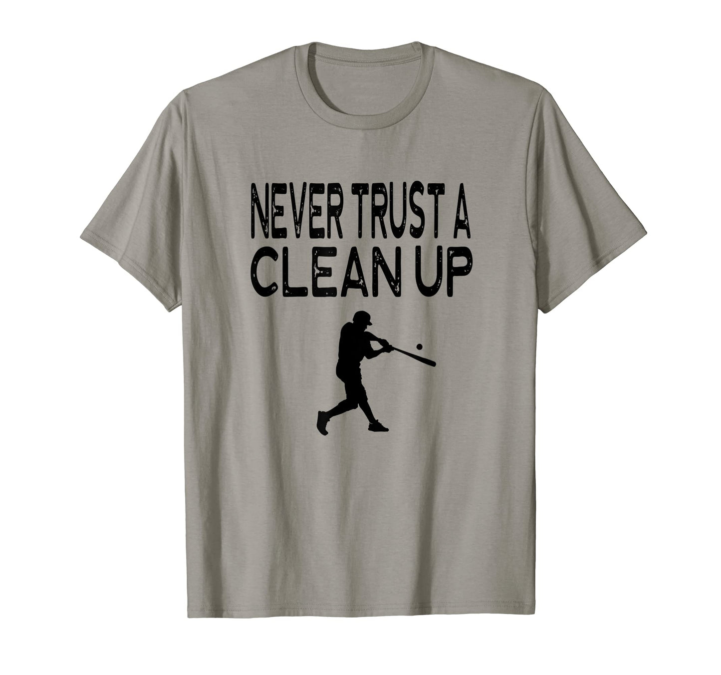 Never Trust Clean Up Homerun Funny Player T-Shirt - Graphic Print Men Women - T-Shirt, Sweatshirt, Hoodie