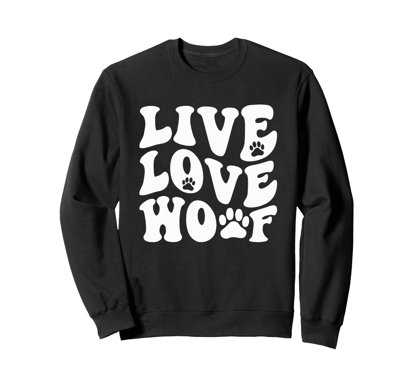 Live Love Woof Funny Typographic Sweatshirt - Aesthetic Graphic for Adults - T-Shirt, Sweatshirt, Hoodie