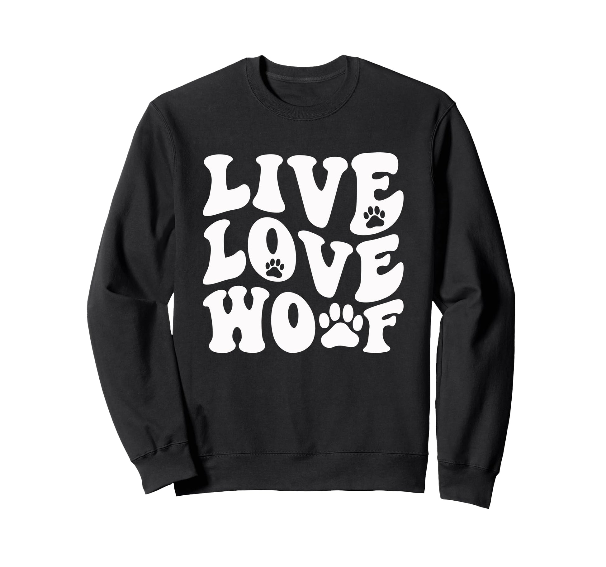 Live Love Woof Funny Typographic Sweatshirt - Aesthetic Graphic for Adults - T-Shirt, Sweatshirt, Hoodie