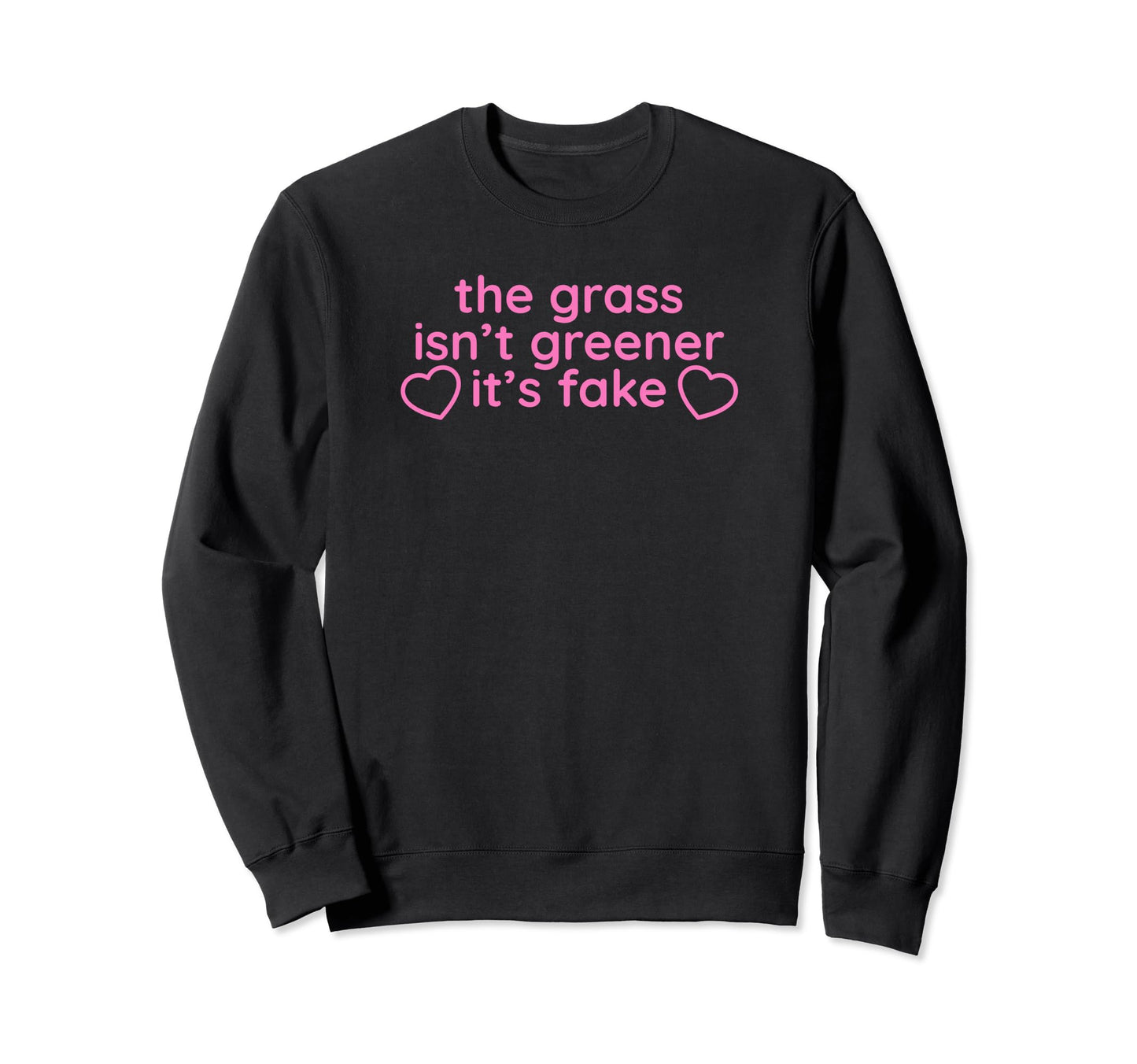 Grass Isnt Greener Its Fake Y2K Sweatshirt - Aesthetic Graphic Men Women - T-Shirt, Sweatshirt, Hoodie