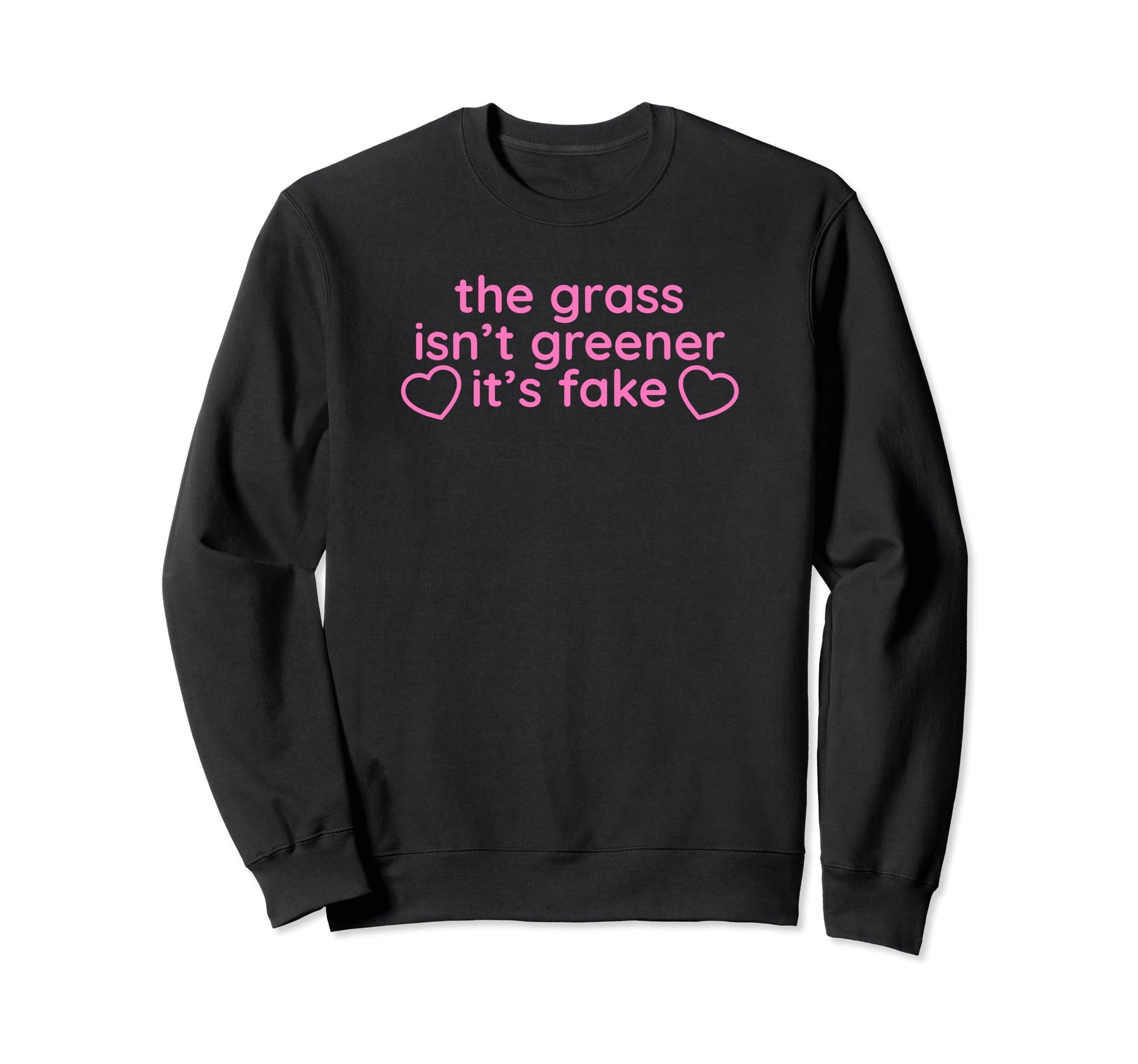 Grass Isnt Greener Its Fake Y2K Sweatshirt - Aesthetic Graphic Men Women - T-Shirt, Sweatshirt, Hoodie