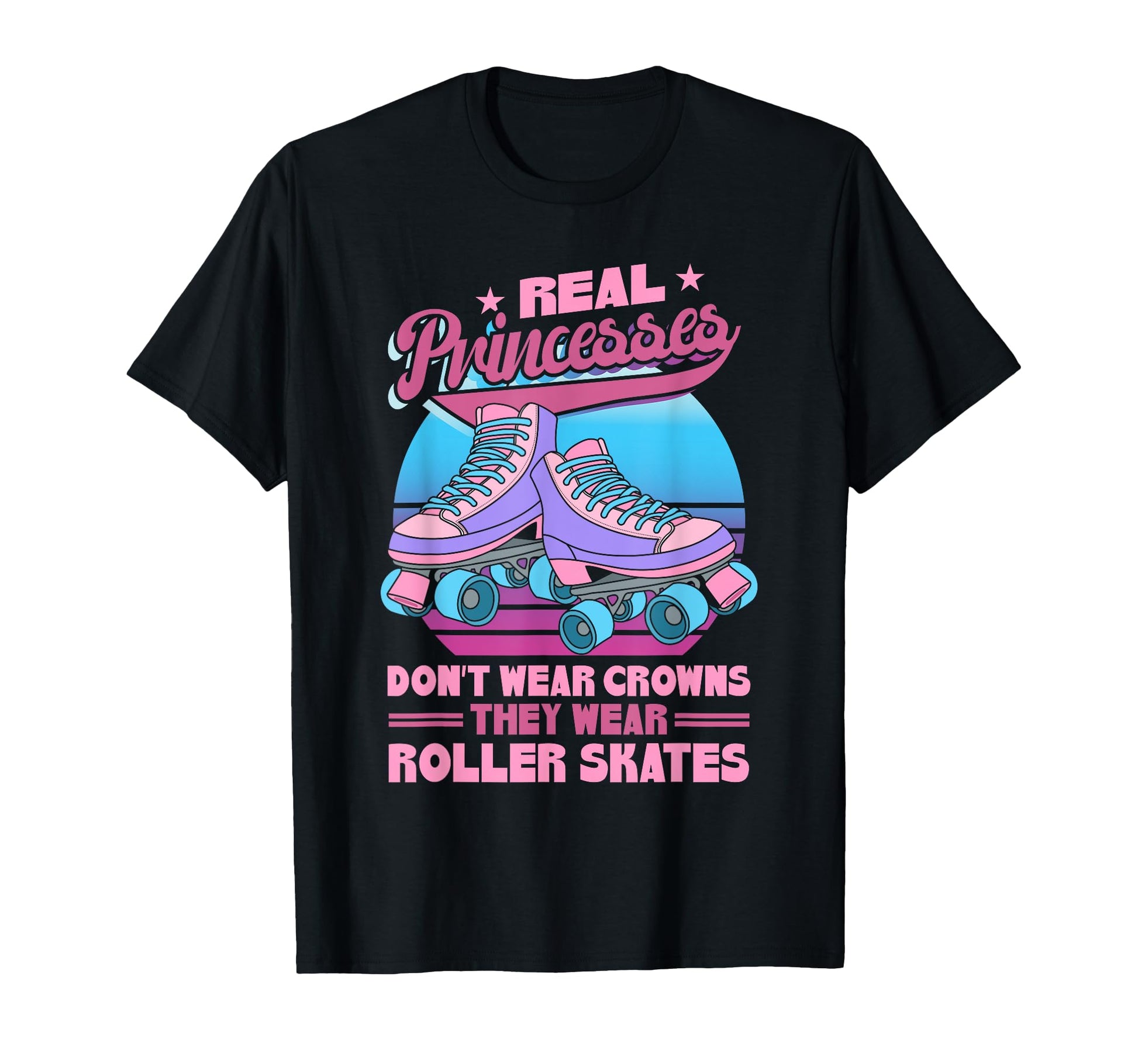 Roller Skate Real Princesses T-Shirt - Casual Everyday Wear for Adults - T-Shirt, Sweatshirt, Hoodie
