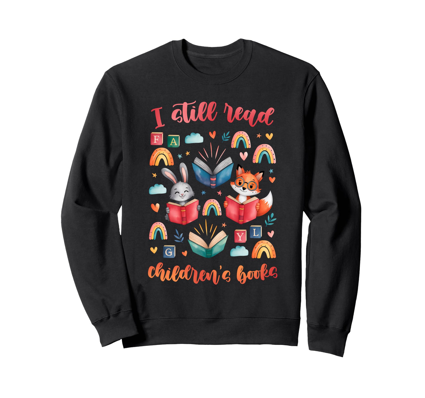 I Still Read Childrens Books Sweatshirt - Fun Novelty Design Unisex - T-Shirt, Sweatshirt, Hoodie