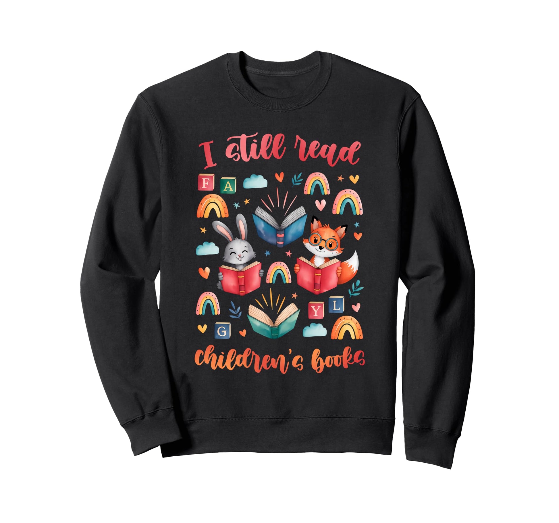 I Still Read Childrens Books Sweatshirt - Fun Novelty Design Unisex - T-Shirt, Sweatshirt, Hoodie