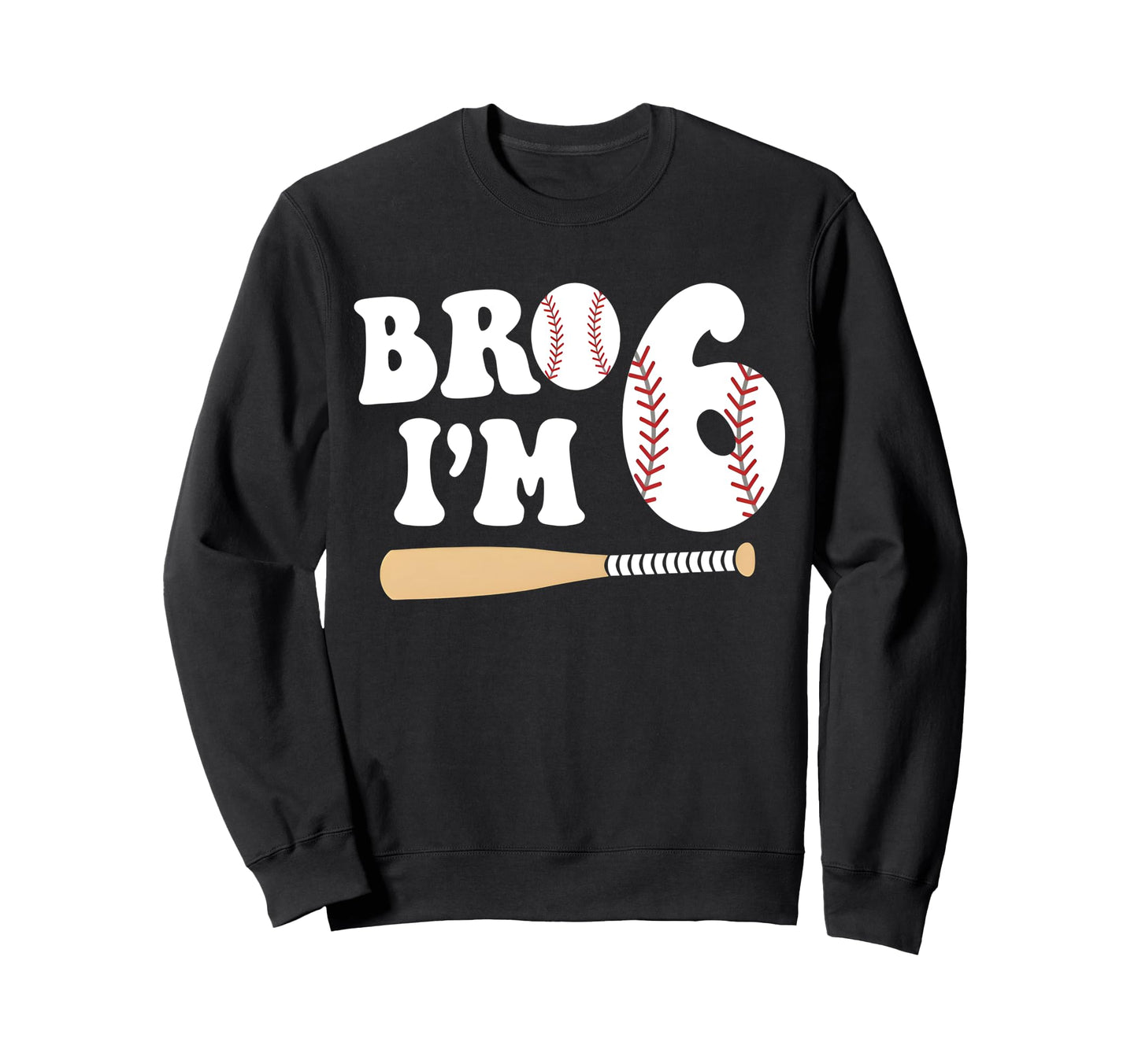 Baseball 6Th Birthday Bro Im 6 Year Sweatshirt - Minimalist Print Unisex - T-Shirt, Sweatshirt, Hoodie
