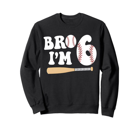 Baseball 6Th Birthday Bro Im 6 Year Sweatshirt - Minimalist Print Unisex - T-Shirt, Sweatshirt, Hoodie