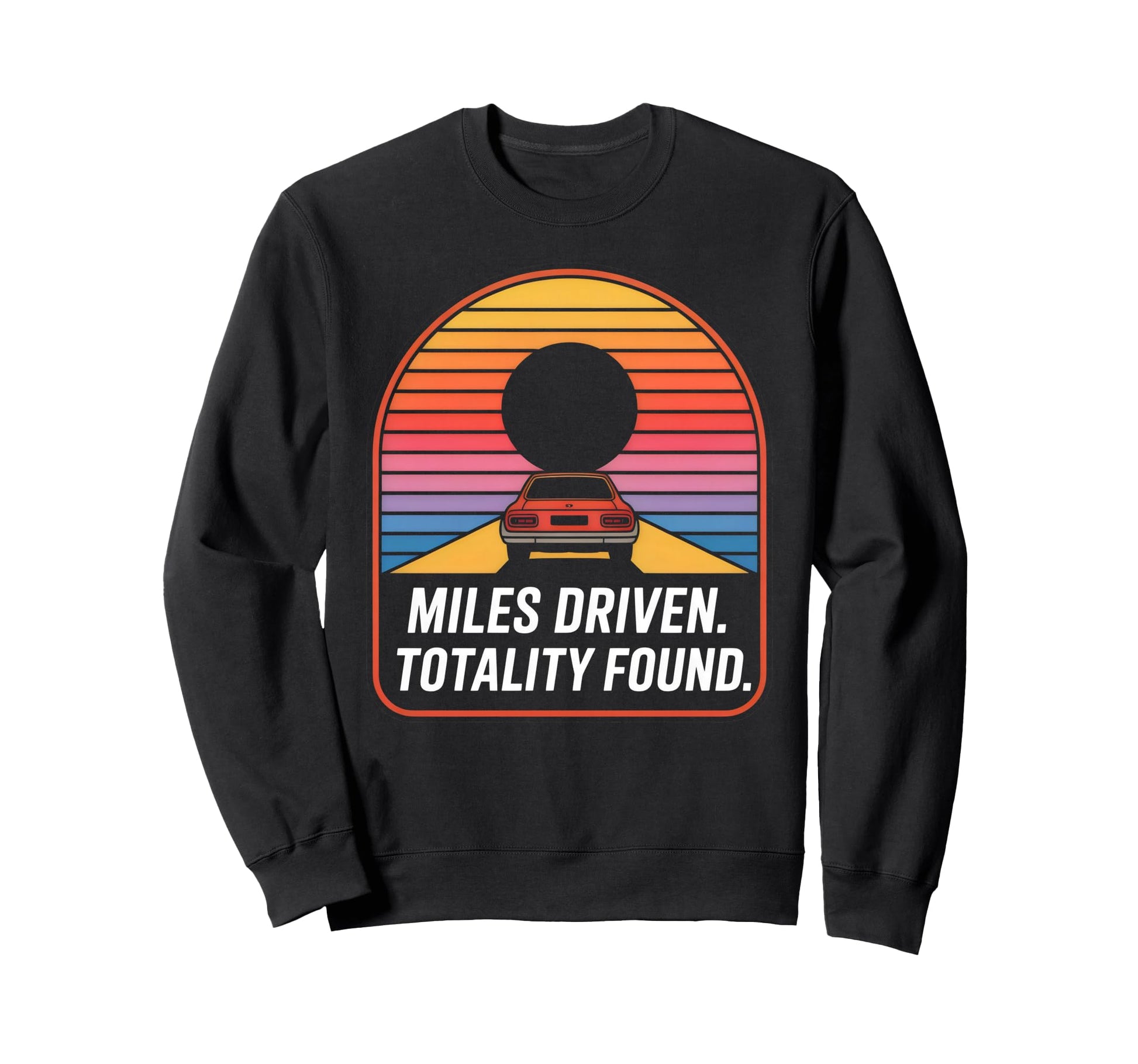 Miles Driven Totality Found Sweatshirt - Casual Everyday Wear Men Women - T-Shirt, Sweatshirt, Hoodie