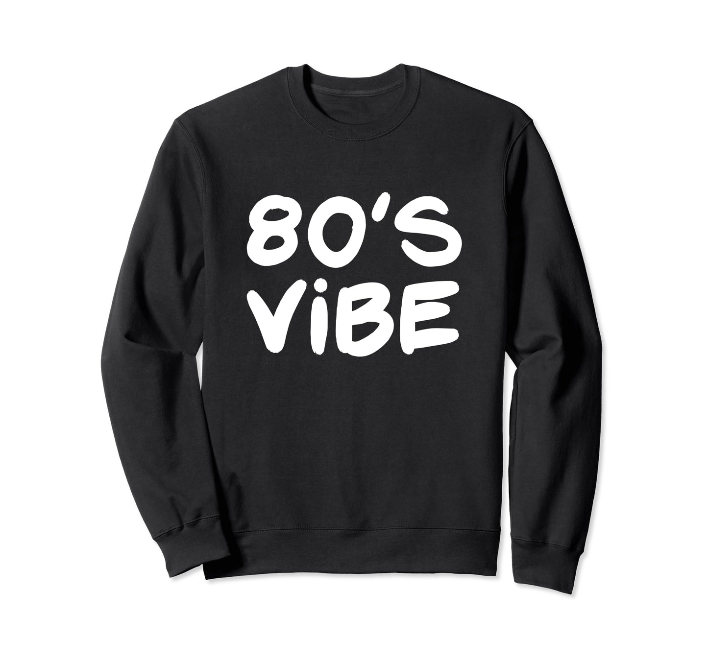 80S Vibe 1980S Costume Eighties Sweatshirt - Novelty Apparel Unisex - T-Shirt, Sweatshirt, Hoodie