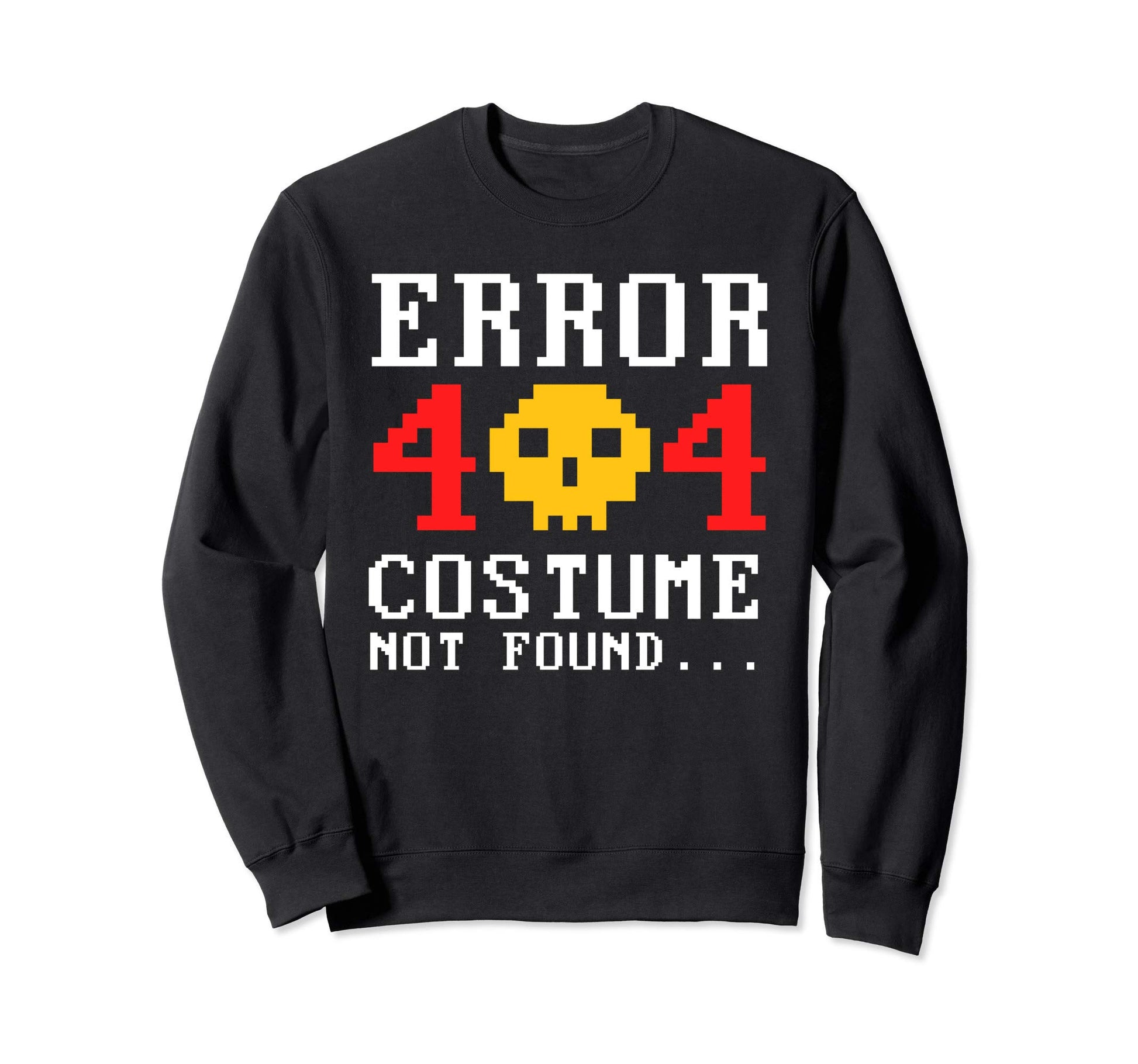 Error 404 Costume Not Found Geeky 8 Sweatshirt - Novelty Apparel Unisex - T-Shirt, Sweatshirt, Hoodie