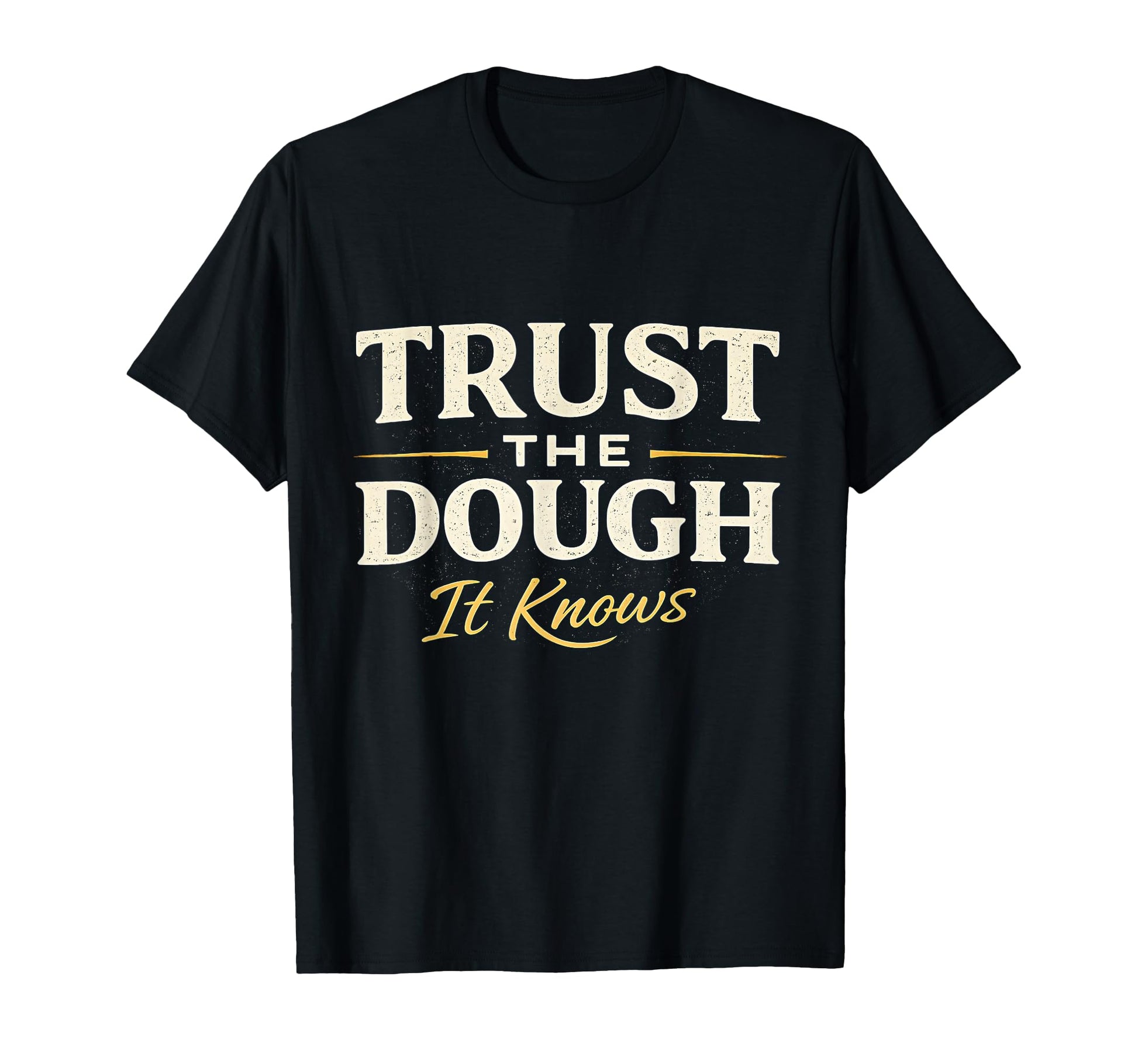 Trust Dough It Knows Sourdough Baker T-Shirt - Minimalist Print Unisex - T-Shirt, Sweatshirt, Hoodie