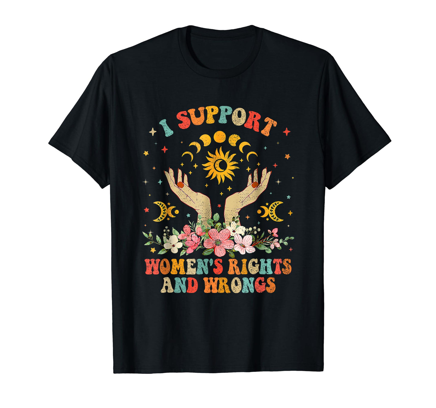 I Support Womens Rights And Wrongs T-Shirt - Aesthetic Graphic for Adults - T-Shirt, Sweatshirt, Hoodie