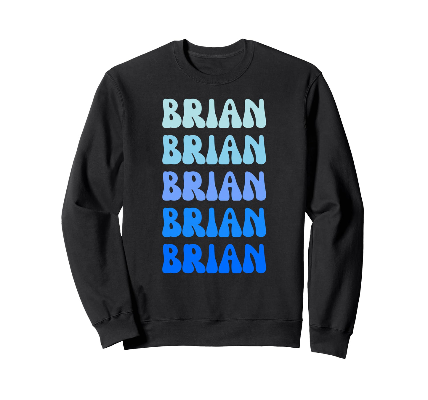 Brian Name Stack Sweatshirt - Custom Art Print Unisex - T-Shirt, Sweatshirt, Hoodie
