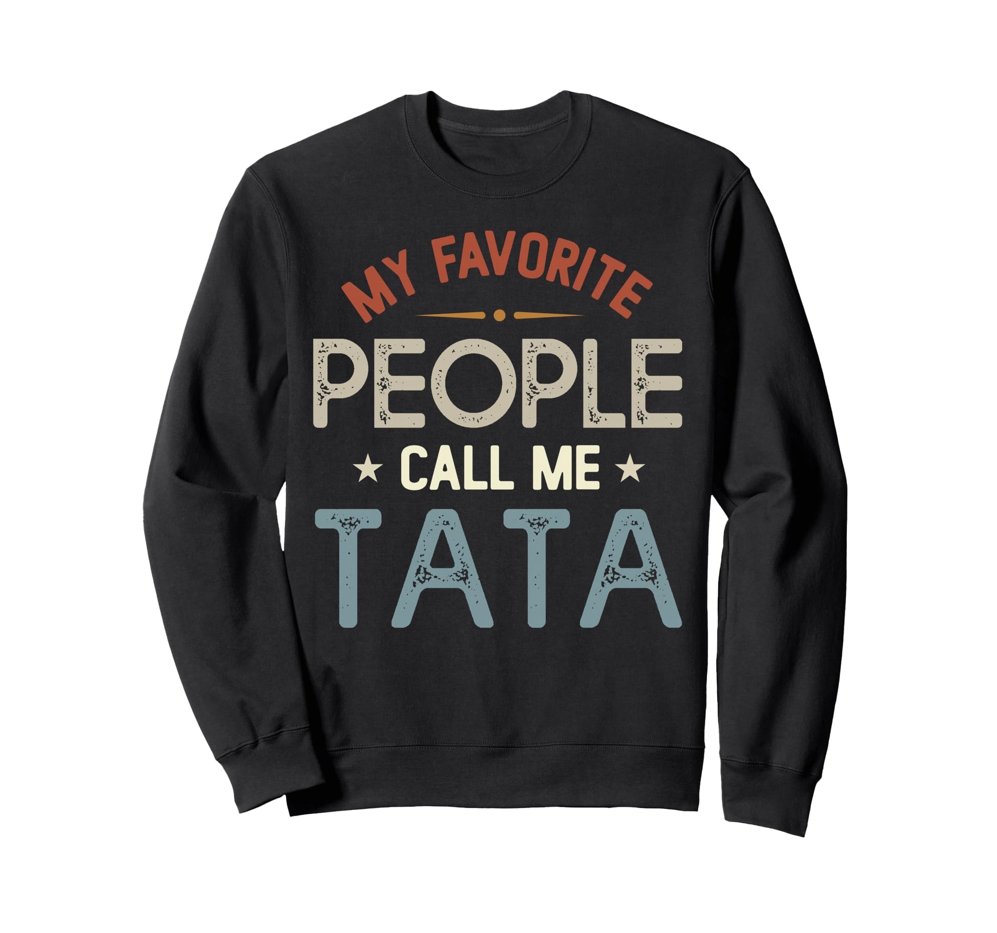 My Favorite People Call Me Tata Sweatshirt - Novelty Apparel Men Women - T-Shirt, Sweatshirt, Hoodie