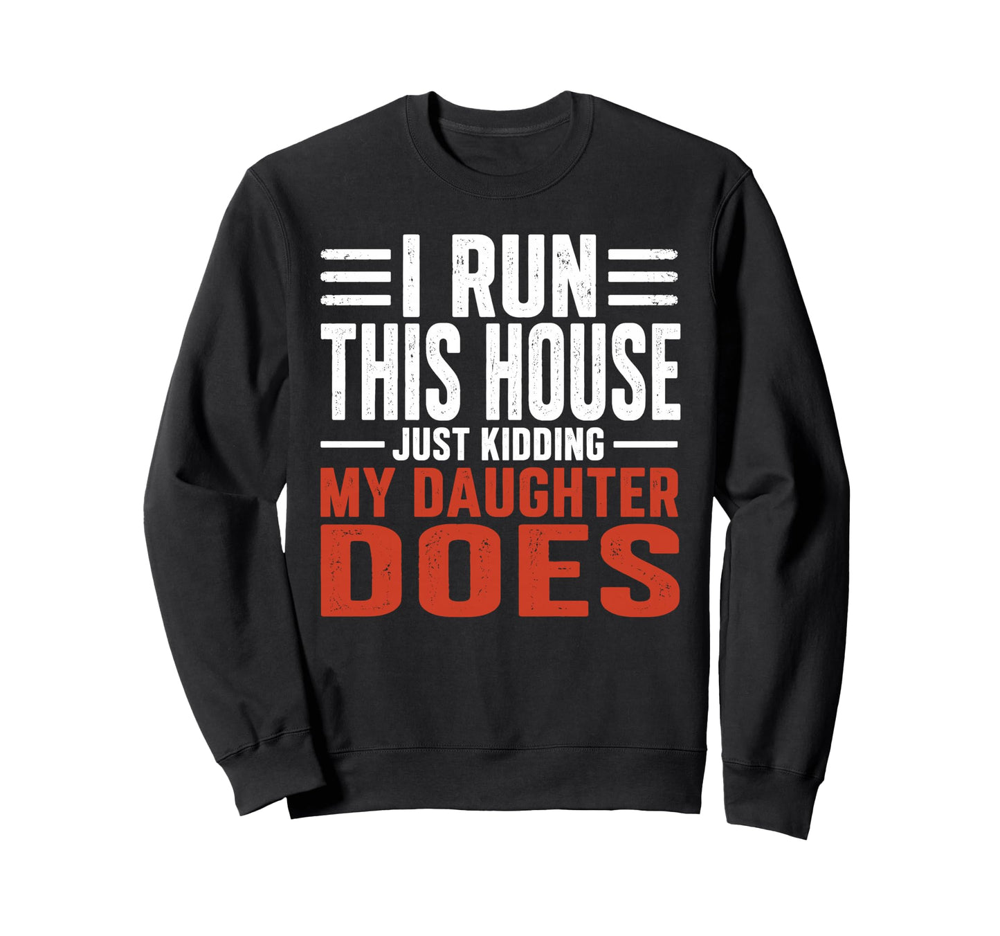I Run This House Just Kidding My Sweatshirt - Minimalist Print for Adults - T-Shirt, Sweatshirt, Hoodie