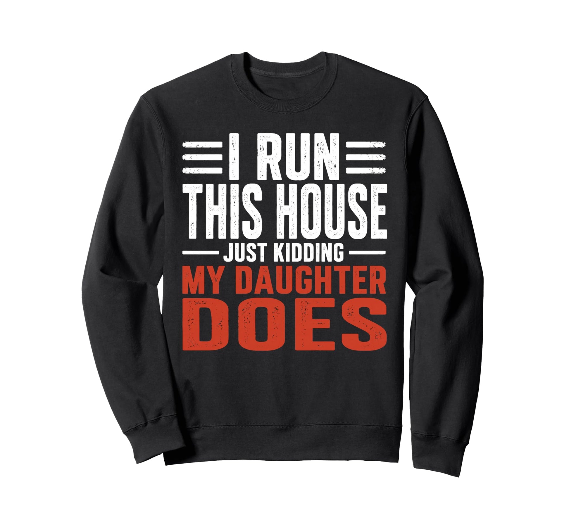 I Run This House Just Kidding My Sweatshirt - Minimalist Print for Adults - T-Shirt, Sweatshirt, Hoodie