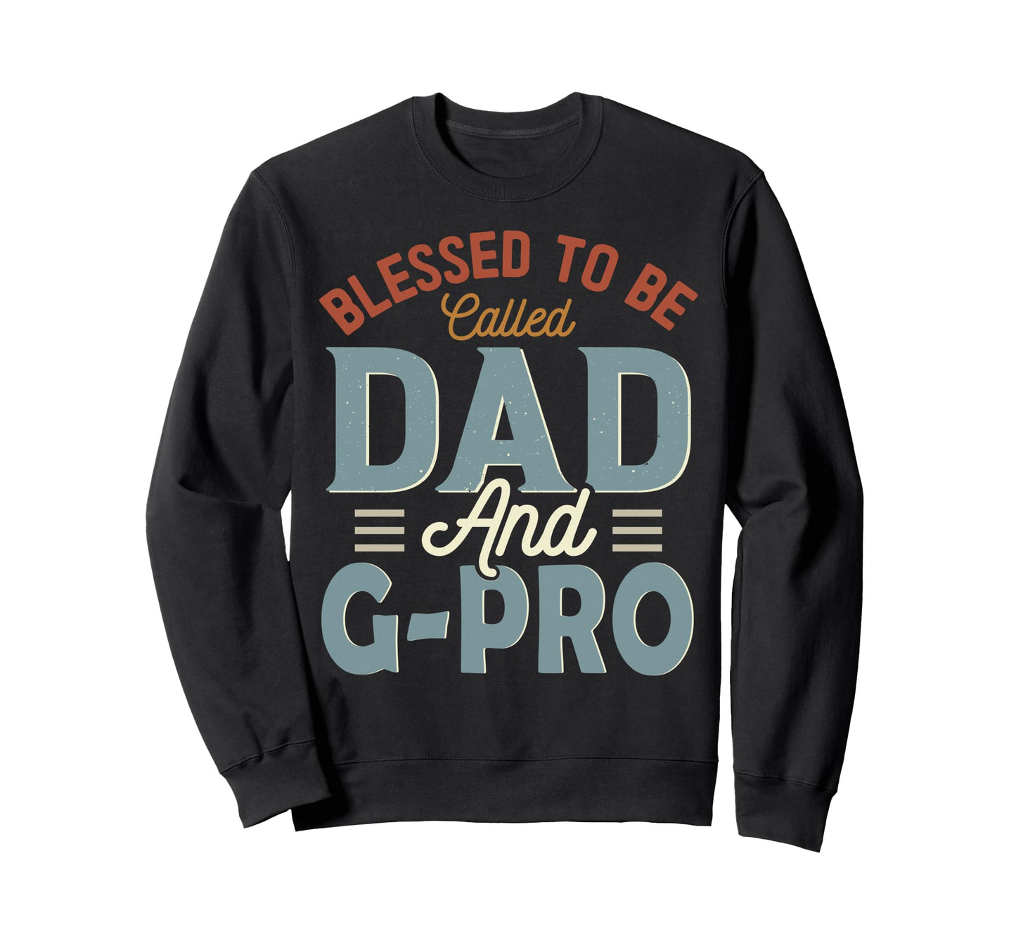 Blessed To Be Called Dad And G Pro Sweatshirt - Novelty Apparel for Adults - T-Shirt, Sweatshirt, Hoodie