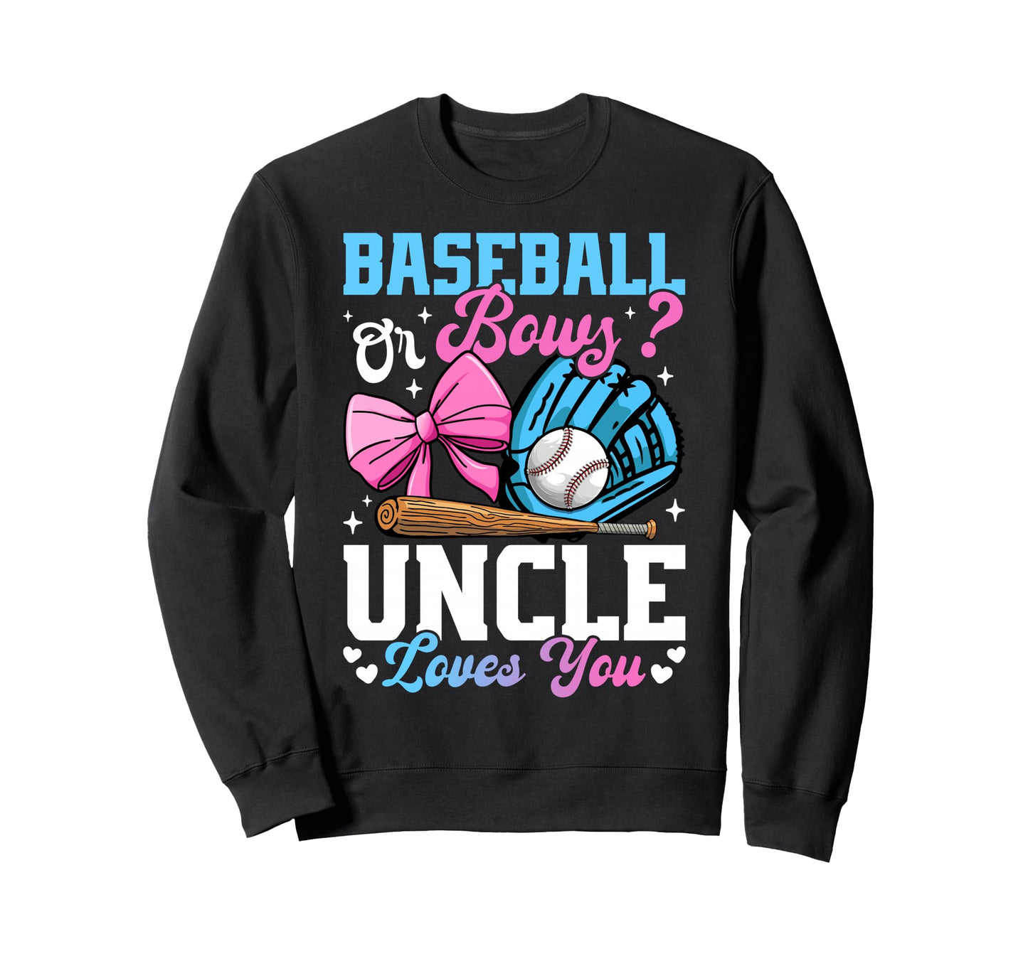 Baseball Or Bows Uncle Loves You Sweatshirt - Fun Novelty Design Unisex - T-Shirt, Sweatshirt, Hoodie