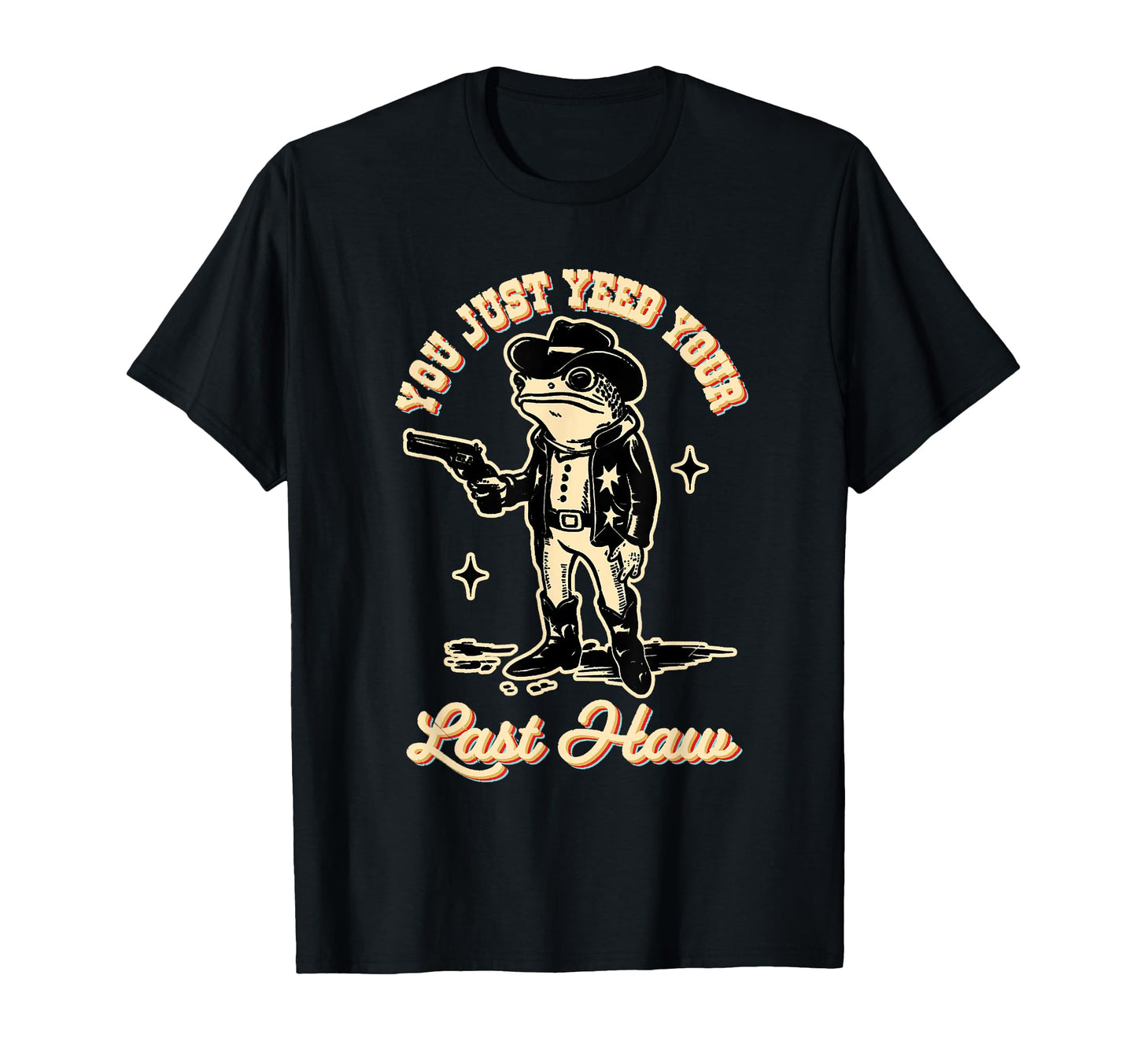 You Just Yeed Your Last Haw Cowboy Frog T-Shirt - Trendy Graphic Men Women - T-Shirt, Sweatshirt, Hoodie