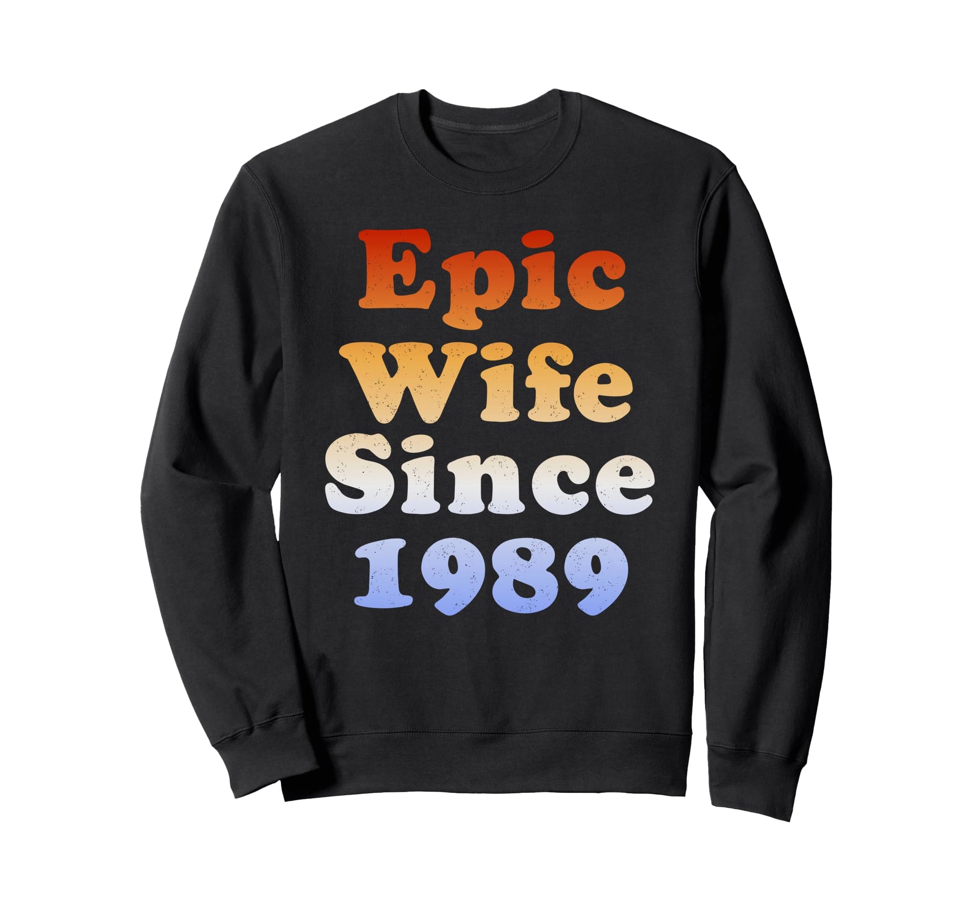 Epic Wife Since 1989 Anniversary Sweatshirt - Fun Novelty Design Men Women - T-Shirt, Sweatshirt, Hoodie
