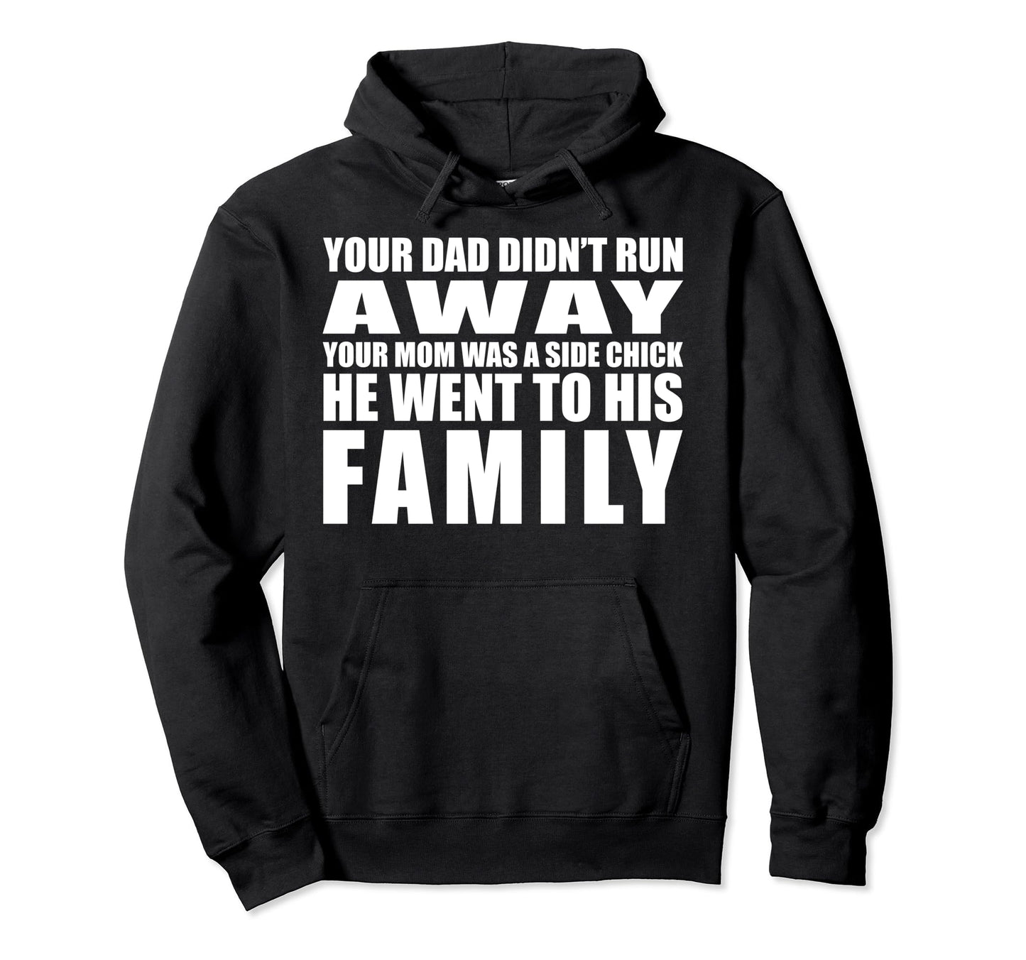 Your Dad Didnt Run Away Your Mom Was Hoodie - Aesthetic Graphic Men Women - T-Shirt, Sweatshirt, Hoodie