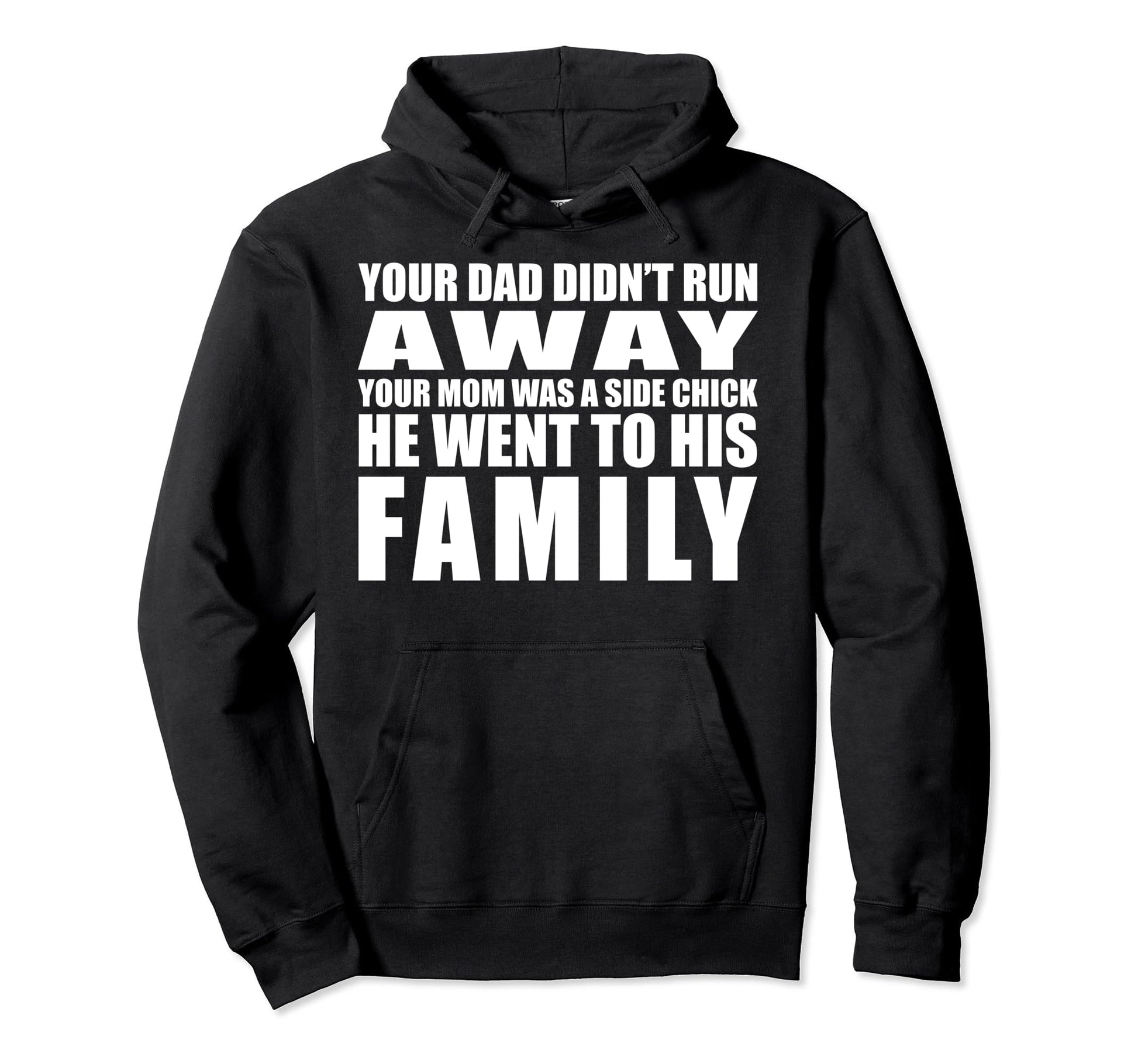 Your Dad Didnt Run Away Your Mom Was Hoodie - Aesthetic Graphic Men Women - T-Shirt, Sweatshirt, Hoodie