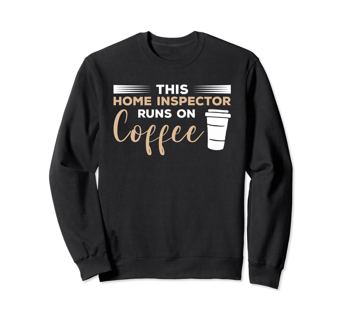 This Home Inspector Runs Coffee Sweatshirt - Graphic Print for Adults - T-Shirt, Sweatshirt, Hoodie