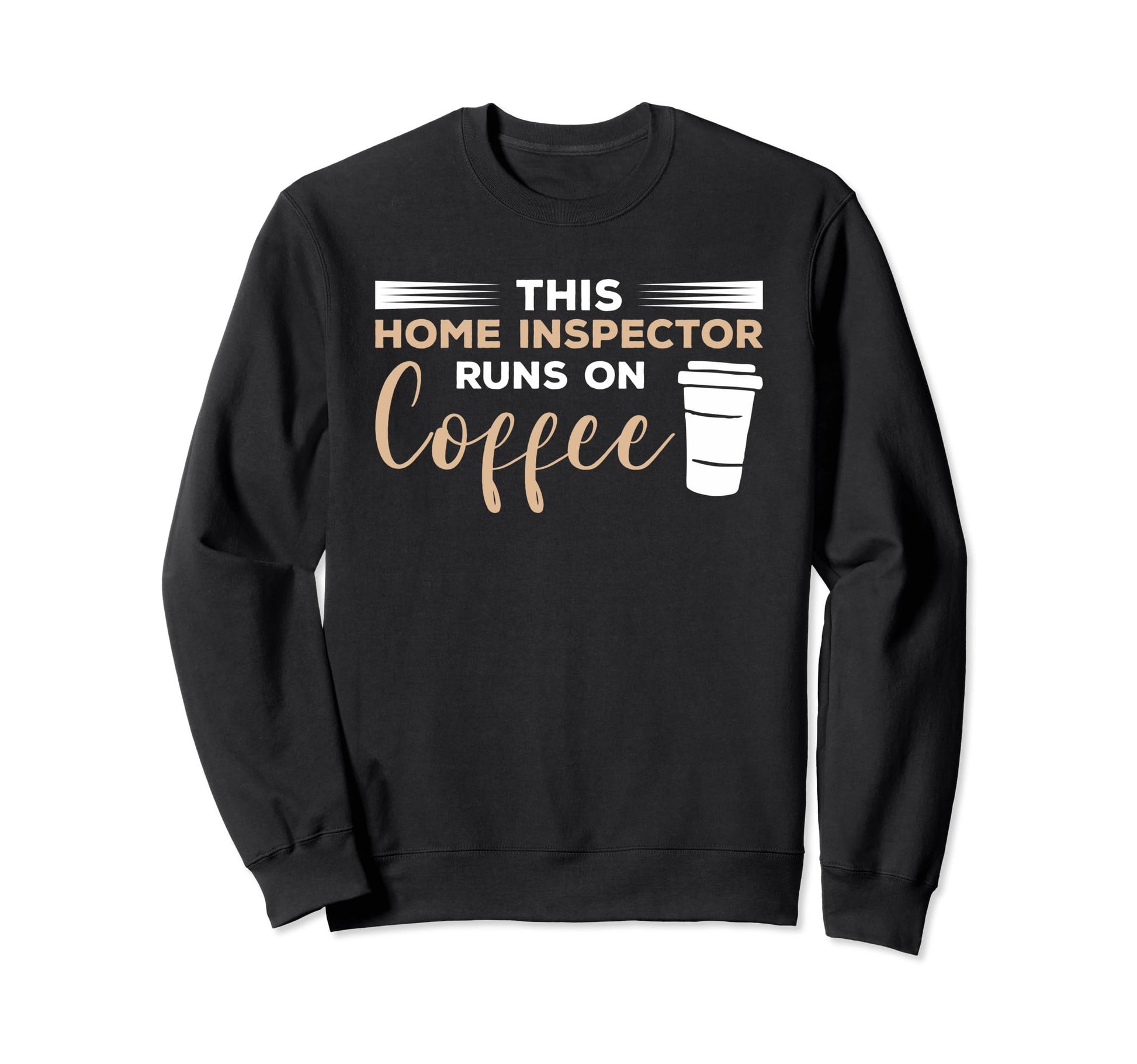 This Home Inspector Runs Coffee Sweatshirt - Graphic Print for Adults - T-Shirt, Sweatshirt, Hoodie