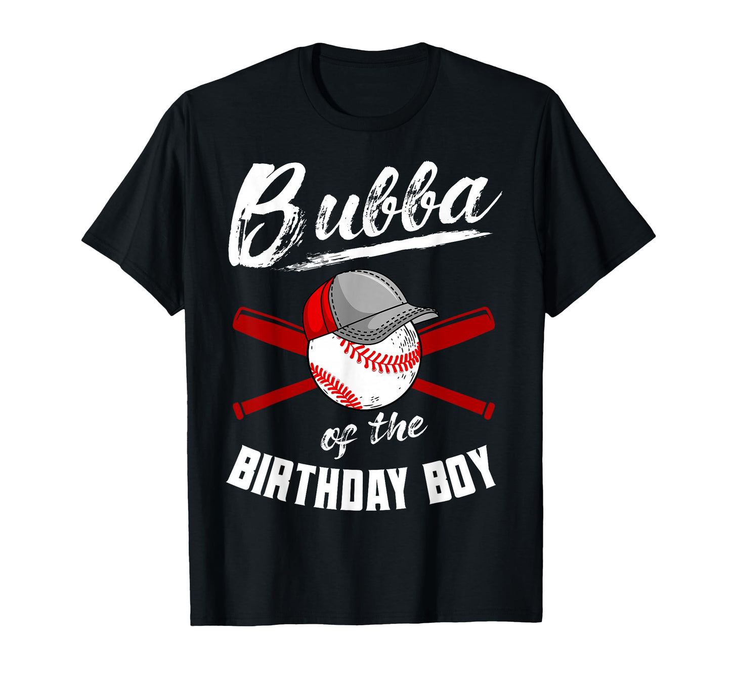 Bubba Birthday Baseball Bday T-Shirt - Casual Everyday Wear Men Women - T-Shirt, Sweatshirt, Hoodie