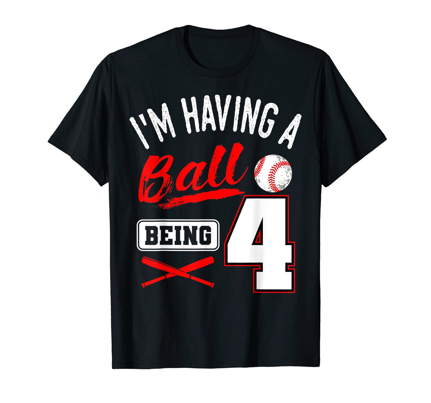 Im Having Ball Being 4 Birthday T-Shirt - Casual Everyday Wear Unisex - T-Shirt, Sweatshirt, Hoodie