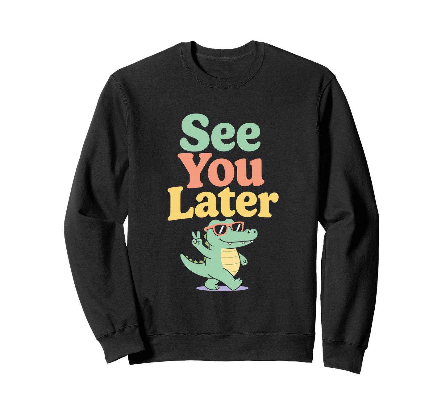 See You Later Last Day School Sweatshirt - Graphic Print Men Women - T-Shirt, Sweatshirt, Hoodie