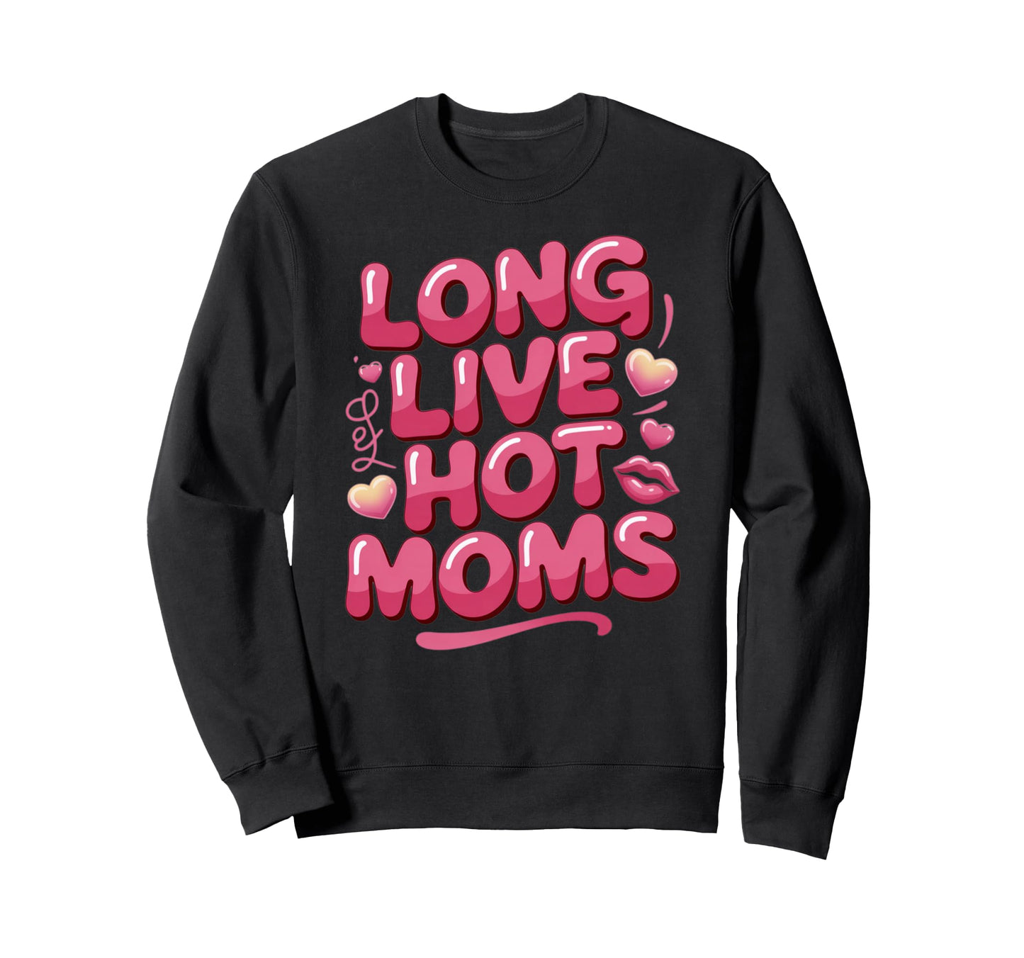 Long Live Hot Moms Funny Mom Sweatshirt - Minimalist Print Men Women - T-Shirt, Sweatshirt, Hoodie