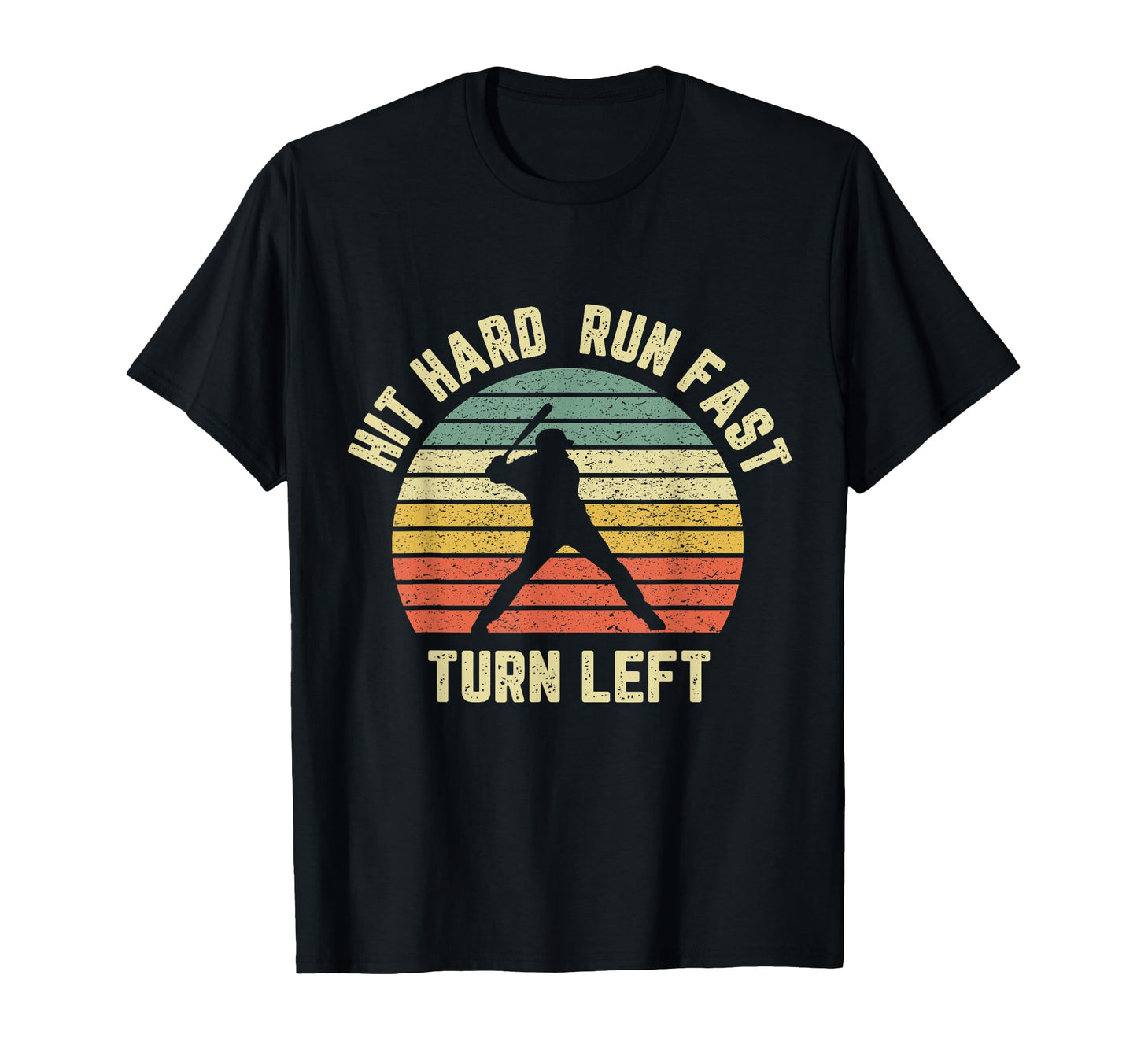 Hit Hard Run Fast Turn Left Baseball T-Shirt - Custom Art Print Men Women - T-Shirt, Sweatshirt, Hoodie