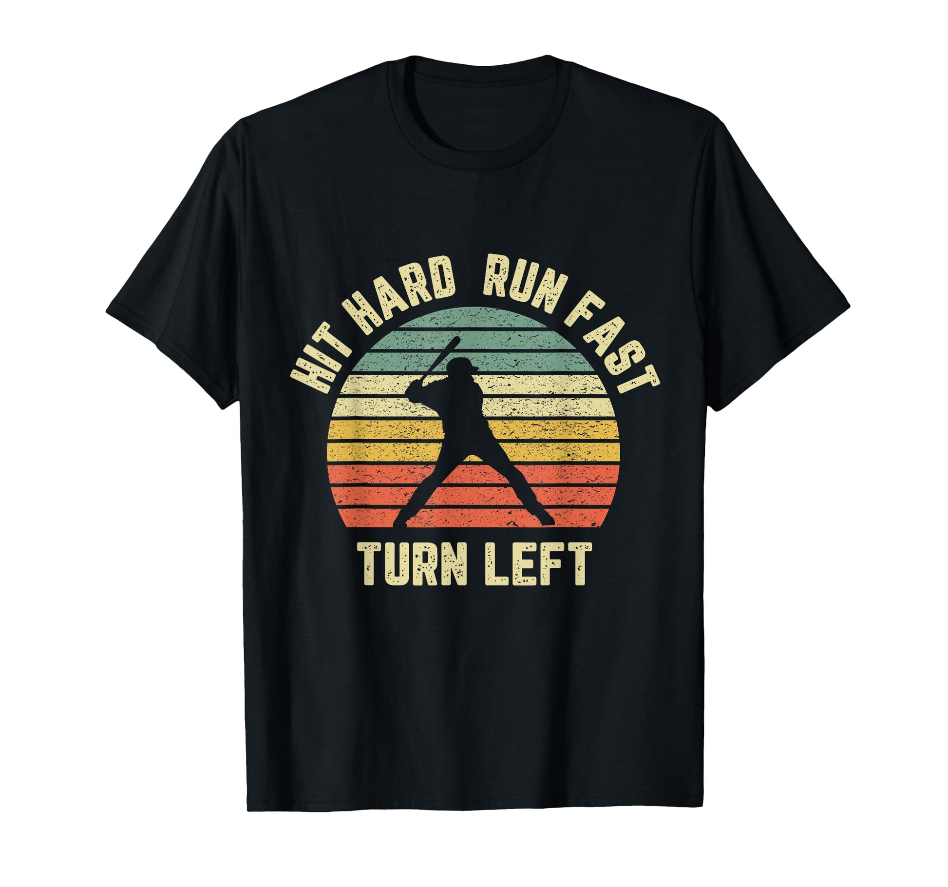 Hit Hard Run Fast Turn Left Baseball T-Shirt - Custom Art Print Men Women - T-Shirt, Sweatshirt, Hoodie