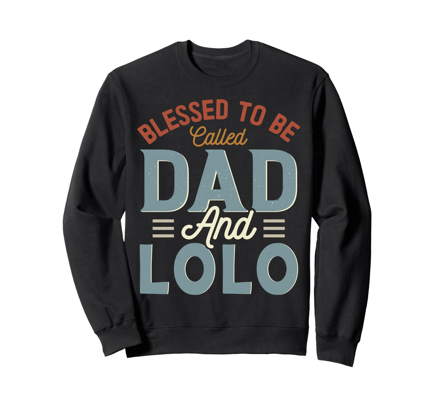 Blessed To Be Called Dad And Lolo Sweatshirt - Fun Novelty Design Unisex - T-Shirt, Sweatshirt, Hoodie